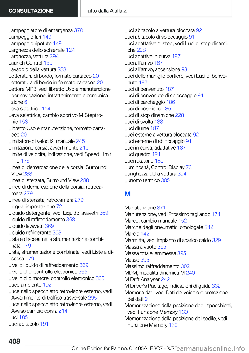 BMW M4 2021  Libretti Di Uso E manutenzione (in Italian) �L�a�m�p�e�g�g�i�a�t�o�r�e��d�i��e�m�e�r�g�e�n�z�a��3�7�8�
�L�a�m�p�e�g�g�i�o��f�a�r�i� �1�4�9�
�L�a�m�p�e�g�g�i�o��r�i�p�e�t�u�t�o� �1�4�9�
�L�a�r�g�h�e�z�z�a��d�e�l�l�o��s�c�h�i�e�n�a�l�