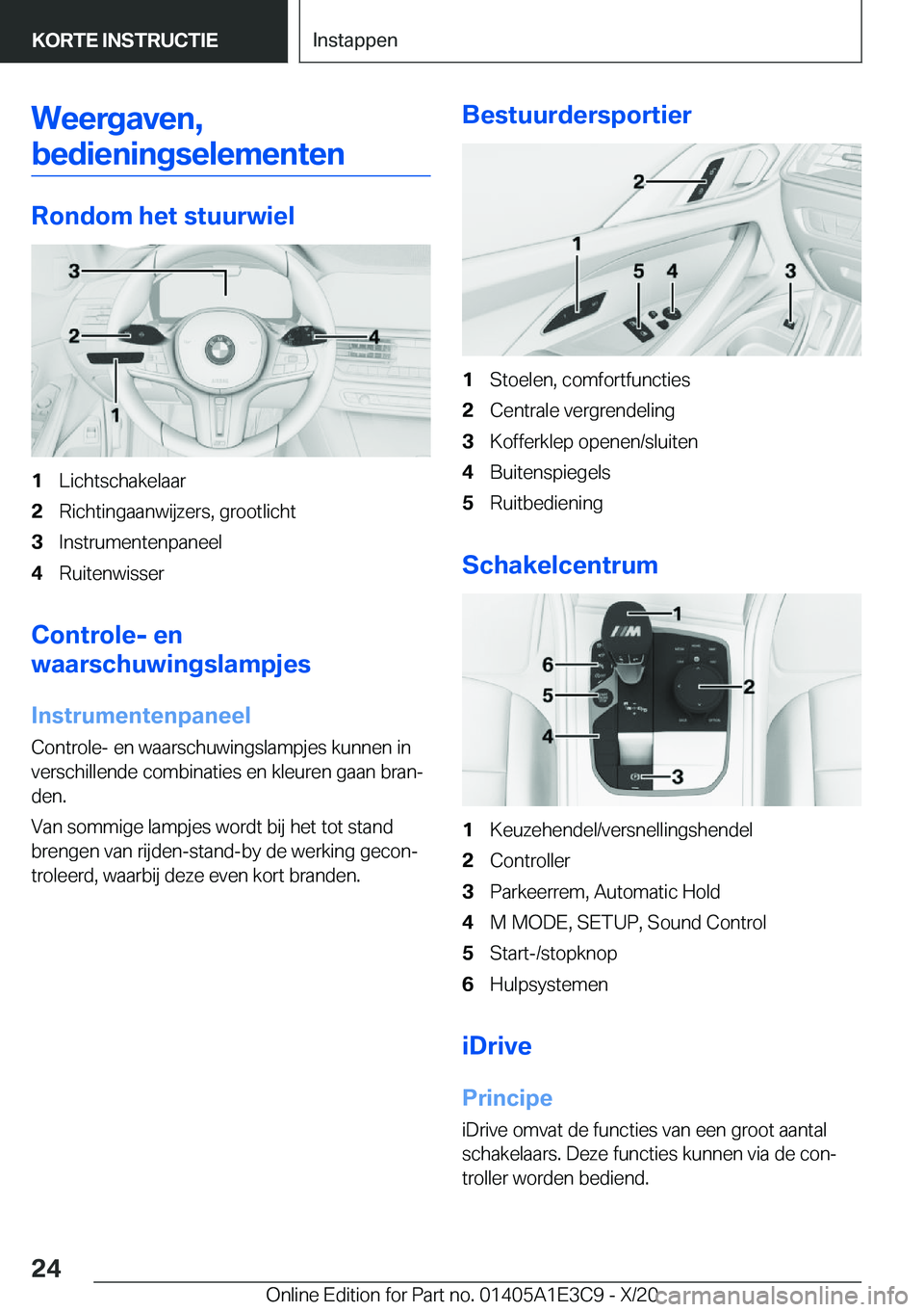 BMW M4 2021  Instructieboekjes (in Dutch) �W�e�e�r�g�a�v�e�n�,�b�e�d�i�e�n�i�n�g�s�e�l�e�m�e�n�t�e�n
�R�o�n�d�o�m��h�e�t��s�t�u�u�r�w�i�e�l
�1�L�i�c�h�t�s�c�h�a�k�e�l�a�a�r�2�R�i�c�h�t�i�n�g�a�a�n�w�i�j�z�e�r�s�,��g�r�o�o�t�l�i�c�h�t�3�I�n