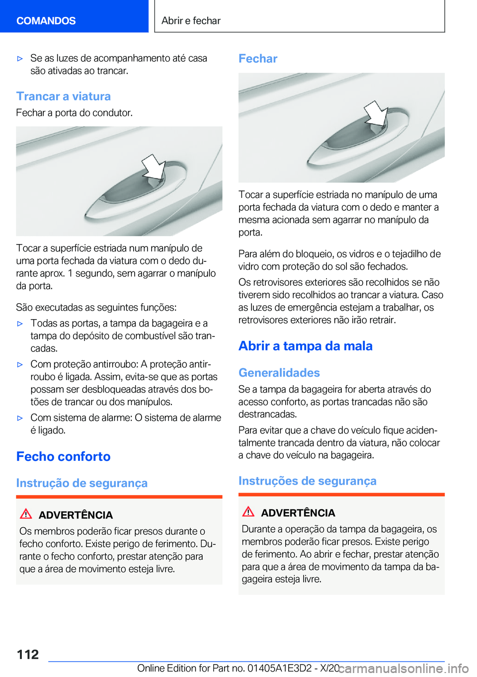 BMW M4 2021  Manual do condutor (in Portuguese) 'x�S�e��a�s��l�u�z�e�s��d�e��a�c�o�m�p�a�n�h�a�m�e�n�t�o��a�t�é��c�a�s�a
�s�ã�o��a�t�i�v�a�d�a�s��a�o��t�r�a�n�c�a�r�.
�T�r�a�n�c�a�r��a��v�i�a�t�u�r�a
�F�e�c�h�a�r��a��p�o�r�t�a��