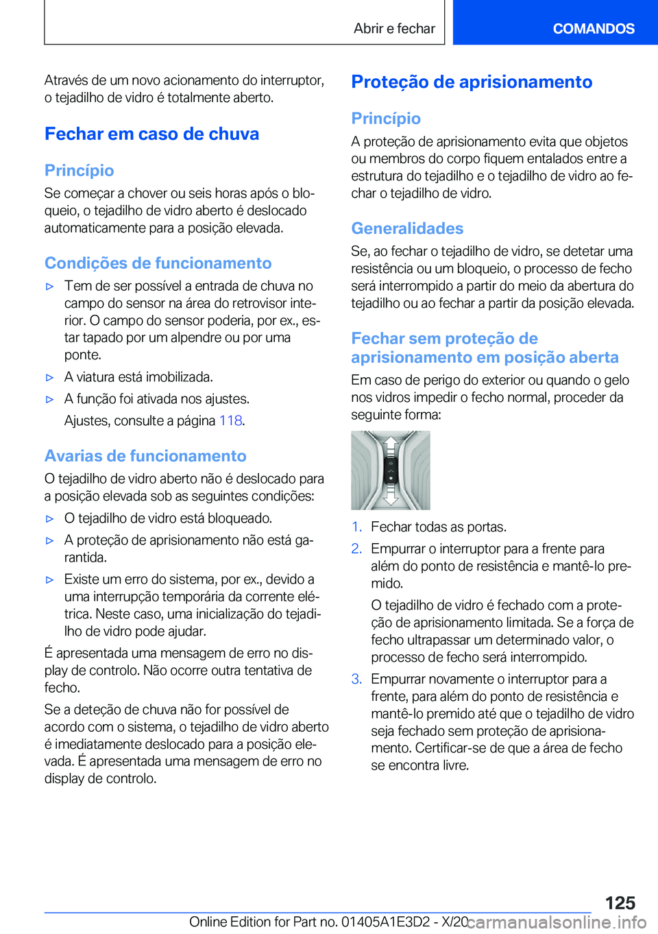 BMW M4 2021  Manual do condutor (in Portuguese) �A�t�r�a�v�é�s��d�e��u�m��n�o�v�o��a�c�i�o�n�a�m�e�n�t�o��d�o��i�n�t�e�r�r�u�p�t�o�r�,�o��t�e�j�a�d�i�l�h�o��d�e��v�i�d�r�o��é��t�o�t�a�l�m�e�n�t�e��a�b�e�r�t�o�.
�F�e�c�h�a�r��e�m��c�