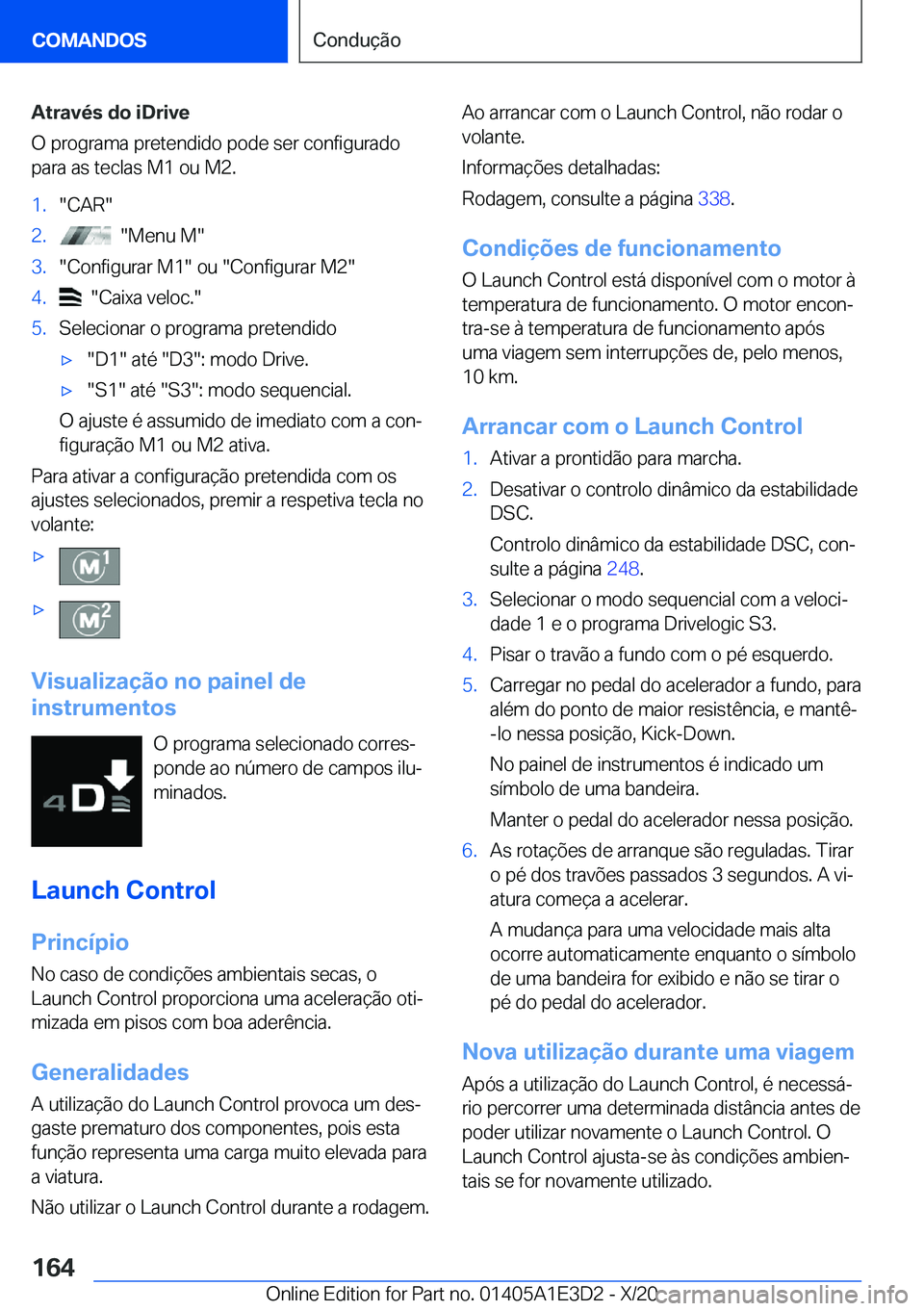 BMW M4 2021  Manual do condutor (in Portuguese) �A�t�r�a�v�é�s��d�o��i�D�r�i�v�e
�O��p�r�o�g�r�a�m�a��p�r�e�t�e�n�d�i�d�o��p�o�d�e��s�e�r��c�o�n�f�i�g�u�r�a�d�o
�p�a�r�a��a�s��t�e�c�l�a�s��M�1��o�u��M�2�.�1�.��C�A�R��2�.����M�e�n�