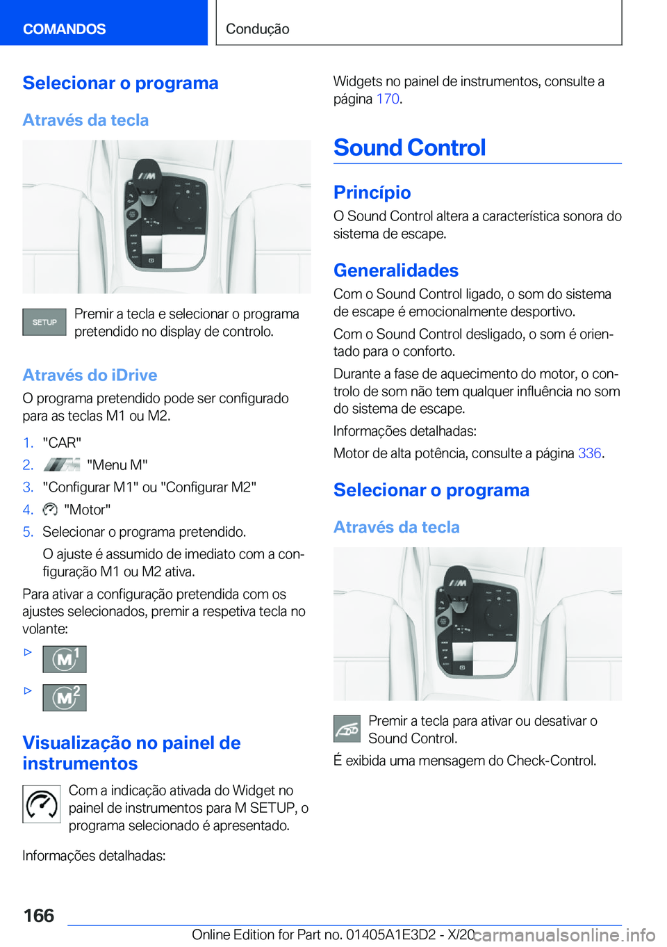 BMW M4 2021  Manual do condutor (in Portuguese) �S�e�l�e�c�i�o�n�a�r��o��p�r�o�g�r�a�m�a�A�t�r�a�v�é�s��d�a��t�e�c�l�a
�P�r�e�m�i�r��a��t�e�c�l�a��e��s�e�l�e�c�i�o�n�a�r��o��p�r�o�g�r�a�m�a�p�r�e�t�e�n�d�i�d�o��n�o��d�i�s�p�l�a�y��d�e