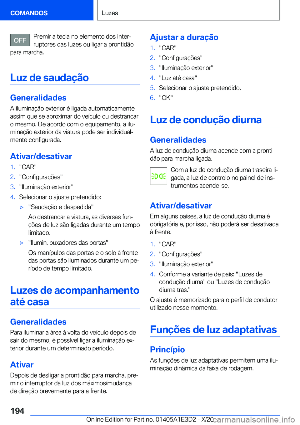 BMW M4 2021  Manual do condutor (in Portuguese) �P�r�e�m�i�r��a��t�e�c�l�a��n�o��e�l�e�m�e�n�t�o��d�o�s��i�n�t�e�rª�r�u�p�t�o�r�e�s��d�a�s��l�u�z�e�s��o�u��l�i�g�a�r��a��p�r�o�n�t�i�d�ã�o
�p�a�r�a��m�a�r�c�h�a�.
�L�u�z��d�e��s�a�u