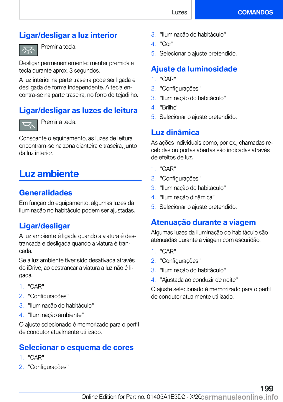 BMW M4 2021  Manual do condutor (in Portuguese) �L�i�g�a�r�/�d�e�s�l�i�g�a�r��a��l�u�z��i�n�t�e�r�i�o�r�P�r�e�m�i�r��a��t�e�c�l�a�.
�D�e�s�l�i�g�a�r��p�e�r�m�a�n�e�n�t�e�m�e�n�t�e�:��m�a�n�t�e�r��p�r�e�m�i�d�a��a
�t�e�c�l�a��d�u�r�a�n�t�e