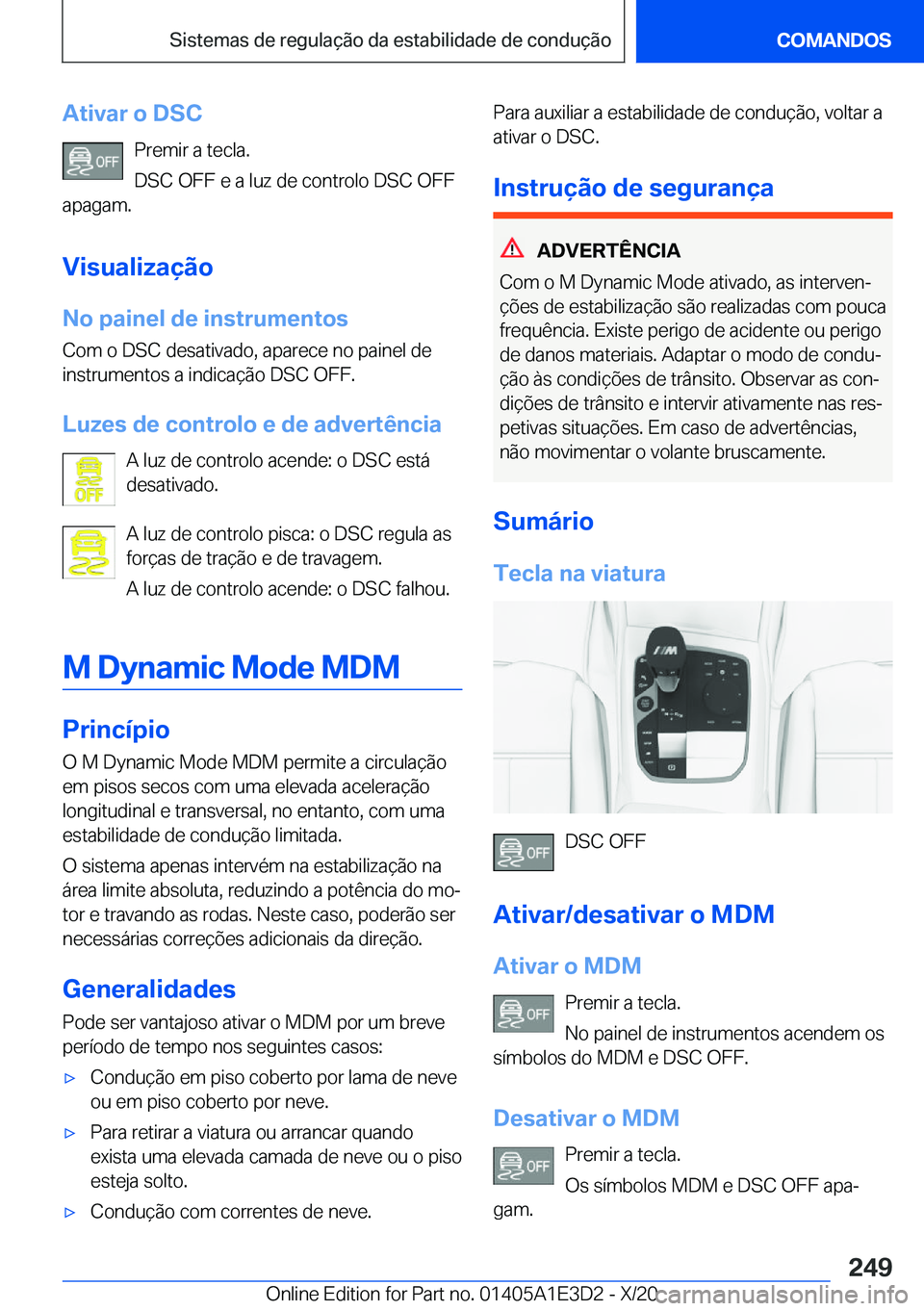 BMW M4 2021  Manual do condutor (in Portuguese) �A�t�i�v�a�r��o��D�S�C�P�r�e�m�i�r��a��t�e�c�l�a�.
�D�S�C��O�F�F��e��a��l�u�z��d�e��c�o�n�t�r�o�l�o��D�S�C��O�F�F
�a�p�a�g�a�m�.
�V�i�s�u�a�l�i�z�a�