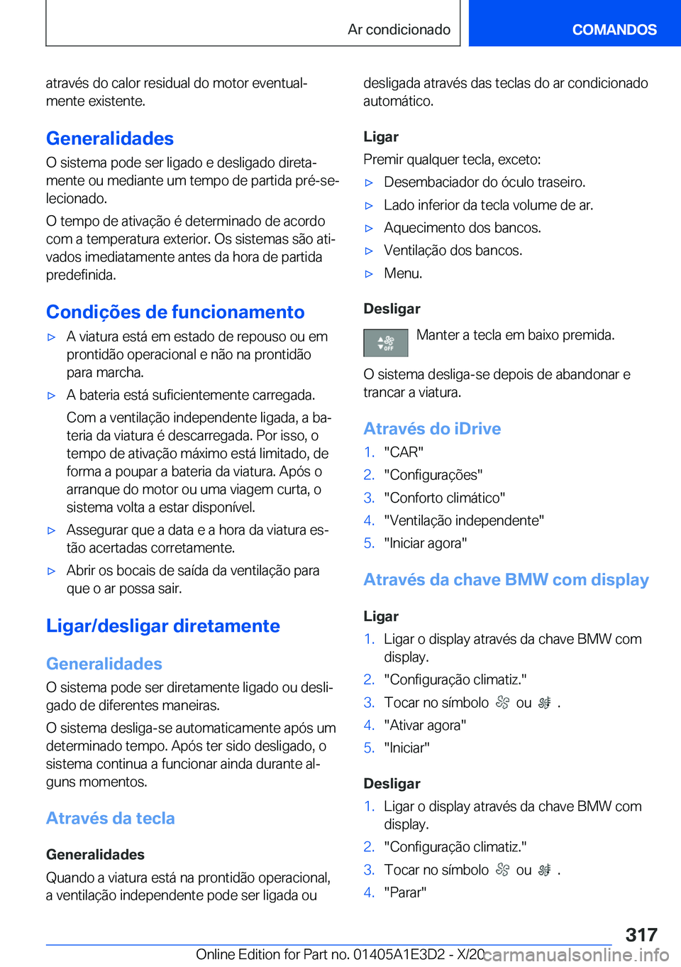 BMW M4 2021  Manual do condutor (in Portuguese) �a�t�r�a�v�é�s��d�o��c�a�l�o�r��r�e�s�i�d�u�a�l��d�o��m�o�t�o�r��e�v�e�n�t�u�a�lª�m�e�n�t�e��e�x�i�s�t�e�n�t�e�.
�G�e�n�e�r�a�l�i�d�a�d�e�s
�O��s�i�s�t�e�m�a��p�o�d�e��s�e�r��l�i�g�a�d�o