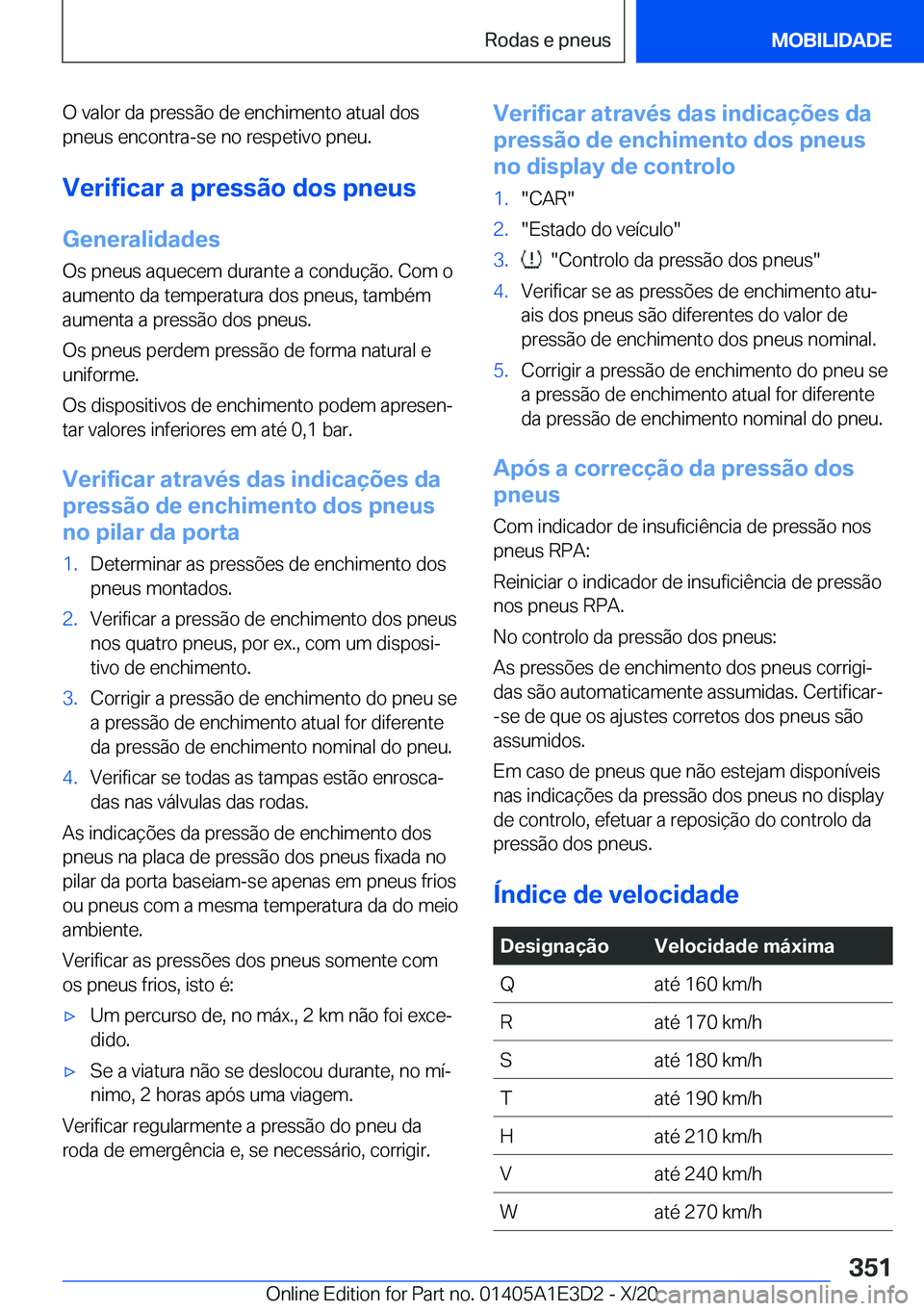 BMW M4 2021  Manual do condutor (in Portuguese) �O��v�a�l�o�r��d�a��p�r�e�s�s�ã�o��d�e��e�n�c�h�i�m�e�n�t�o��a�t�u�a�l��d�o�s
�p�n�e�u�s��e�n�c�o�n�t�r�a�-�s�e��n�o��r�e�s�p�e�t�i�v�o��p�n�e�u�.
�V�e�r�i�f�i�c�a�r��a��p�r�e�s�s�ã�o�