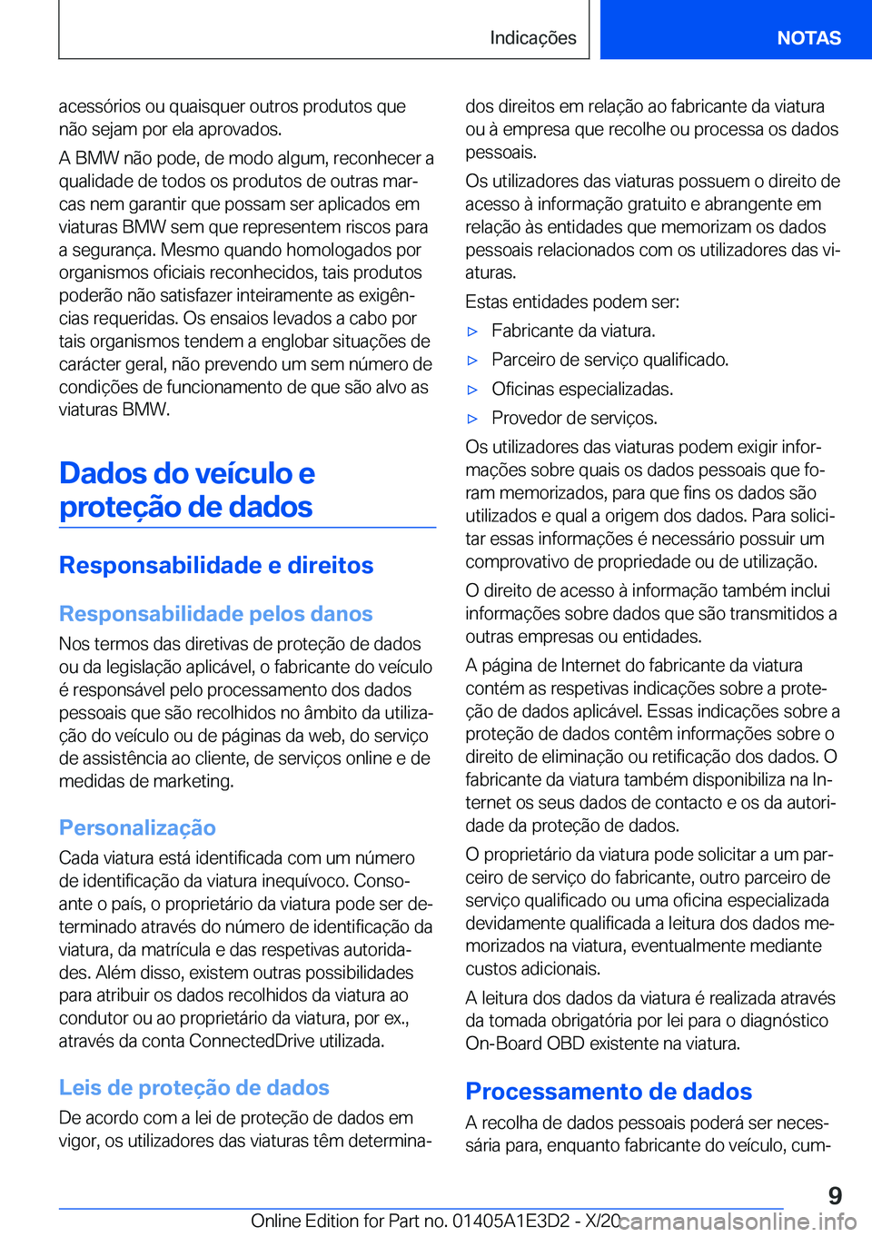 BMW M4 2021  Manual do condutor (in Portuguese) �a�c�e�s�s�ó�r�i�o�s��o�u��q�u�a�i�s�q�u�e�r��o�u�t�r�o�s��p�r�o�d�u�t�o�s��q�u�e
�n�ã�o��s�e�j�a�m��p�o�r��e�l�a��a�p�r�o�v�a�d�o�s�.
�A��B�M�W��n�ã�o��p�o�d�e�,��d�e��m�o�d�o��a�l�