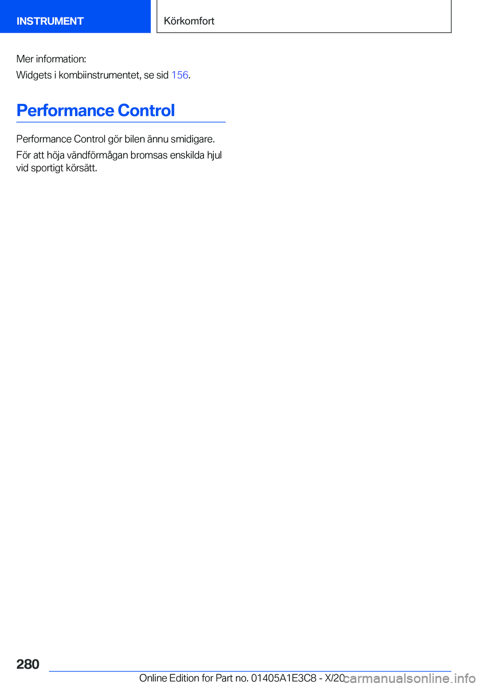 BMW M4 2021  InstruktionsbÖcker (in Swedish) �M�e�r��i�n�f�o�r�m�a�t�i�o�n�:
�W�i�d�g�e�t�s��i��k�o�m�b�i�i�n�s�t�r�u�m�e�n�t�e�t�,��s�e��s�i�d� �1�5�6�.
�P�e�r�f�o�r�m�a�n�c�e��C�o�n�t�r�o�l
�P�e�r�f�o�r�m�a�n�c�e��C�o�n�t�r�o�l��g�