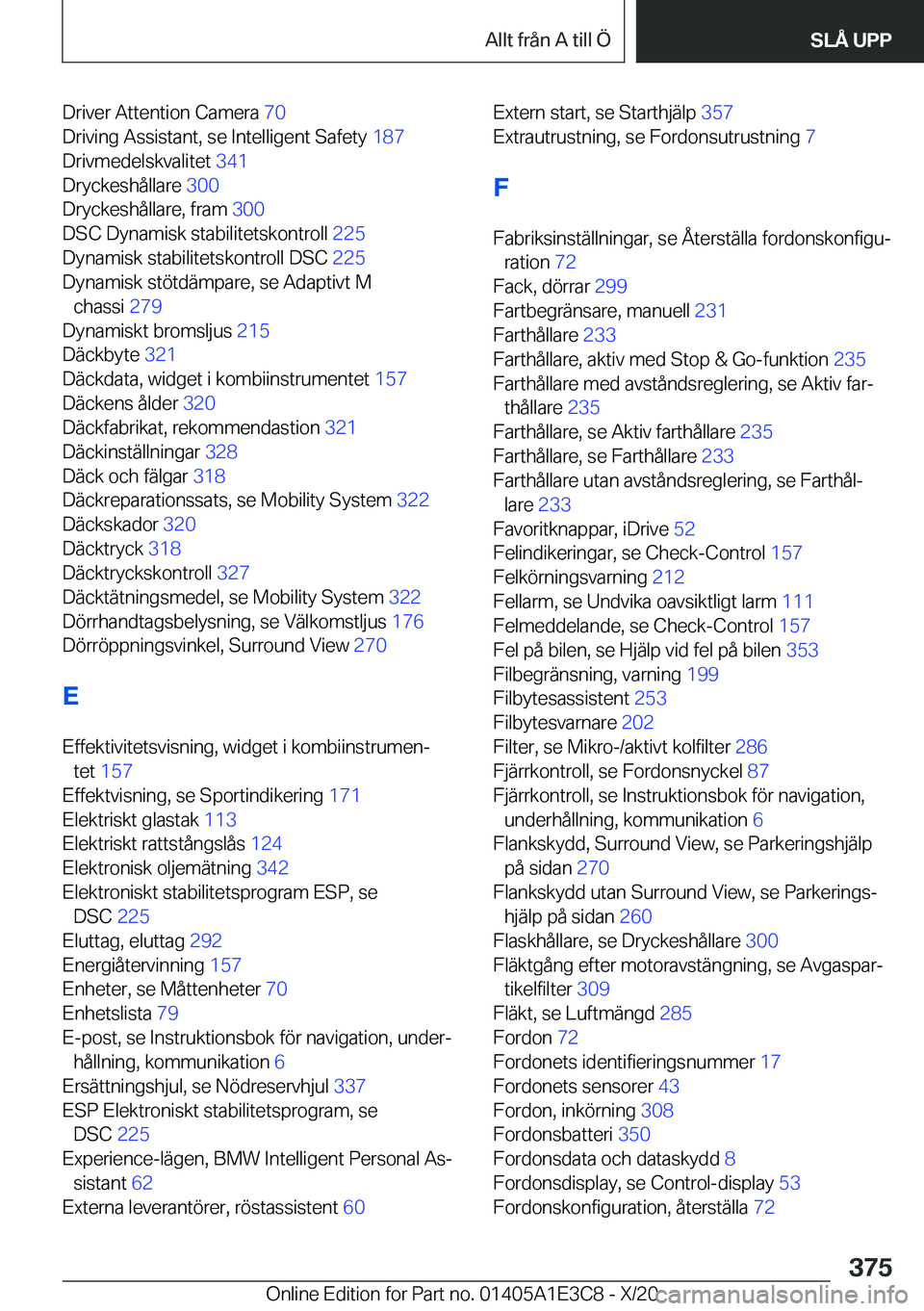 BMW M4 2021  InstruktionsbÖcker (in Swedish) �D�r�i�v�e�r��A�t�t�e�n�t�i�o�n��C�a�m�e�r�a��7�0�
�D�r�i�v�i�n�g��A�s�s�i�s�t�a�n�t�,��s�e��I�n�t�e�l�l�i�g�e�n�t��S�a�f�e�t�y� �1�8�7�
�D�r�i�v�m�e�d�e�l�s�k�v�a�l�i�t�e�t� �3�4�1�
�D�r�