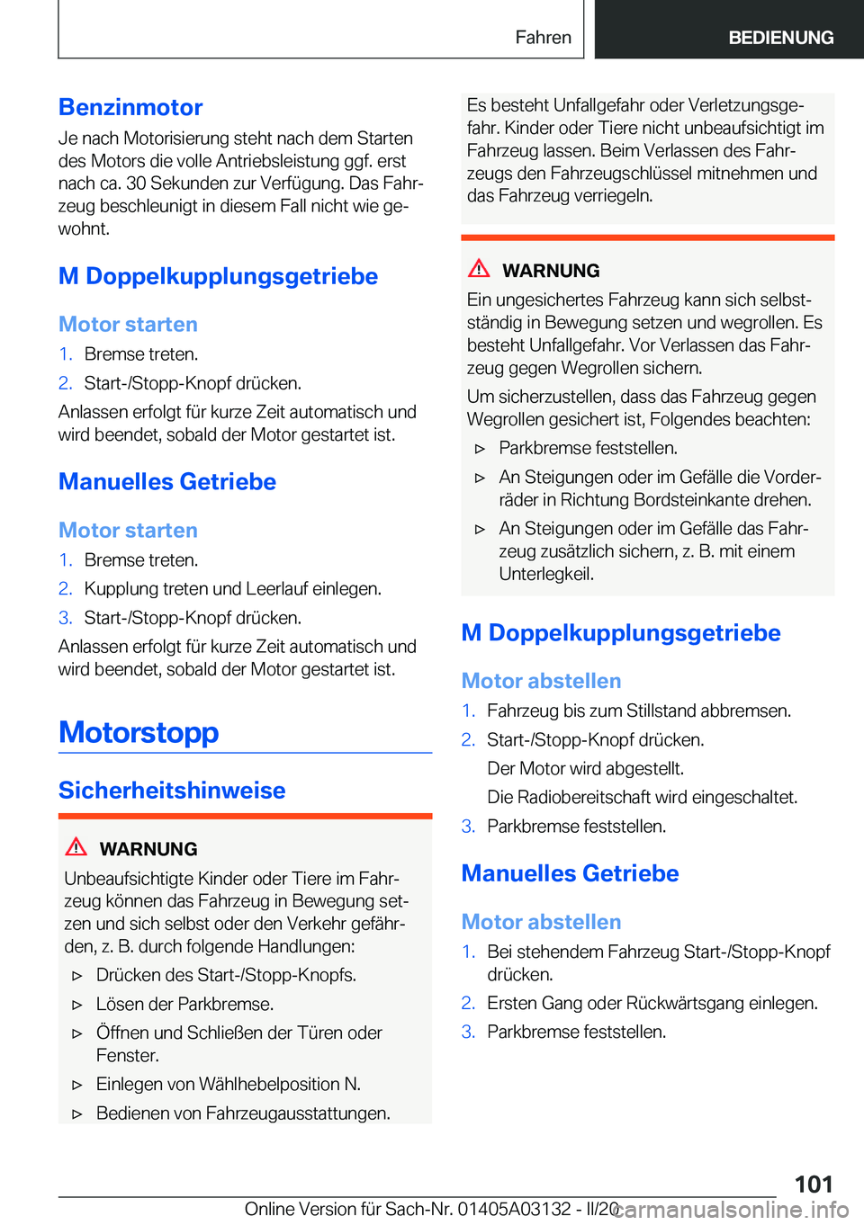 BMW M4 2020  Betriebsanleitungen (in German) �B�e�n�z�i�n�m�o�t�o�r
�J�e��n�a�c�h��M�o�t�o�r�i�s�i�e�r�u�n�g��s�t�e�h�t��n�a�c�h��d�e�m��S�t�a�r�t�e�n
�d�e�s��M�o�t�o�r�s��d�i�e��v�o�l�l�e��A�n�t�r�i�e�b�s�l�e�i�s�t�u�n�g��g�g�f�.��e