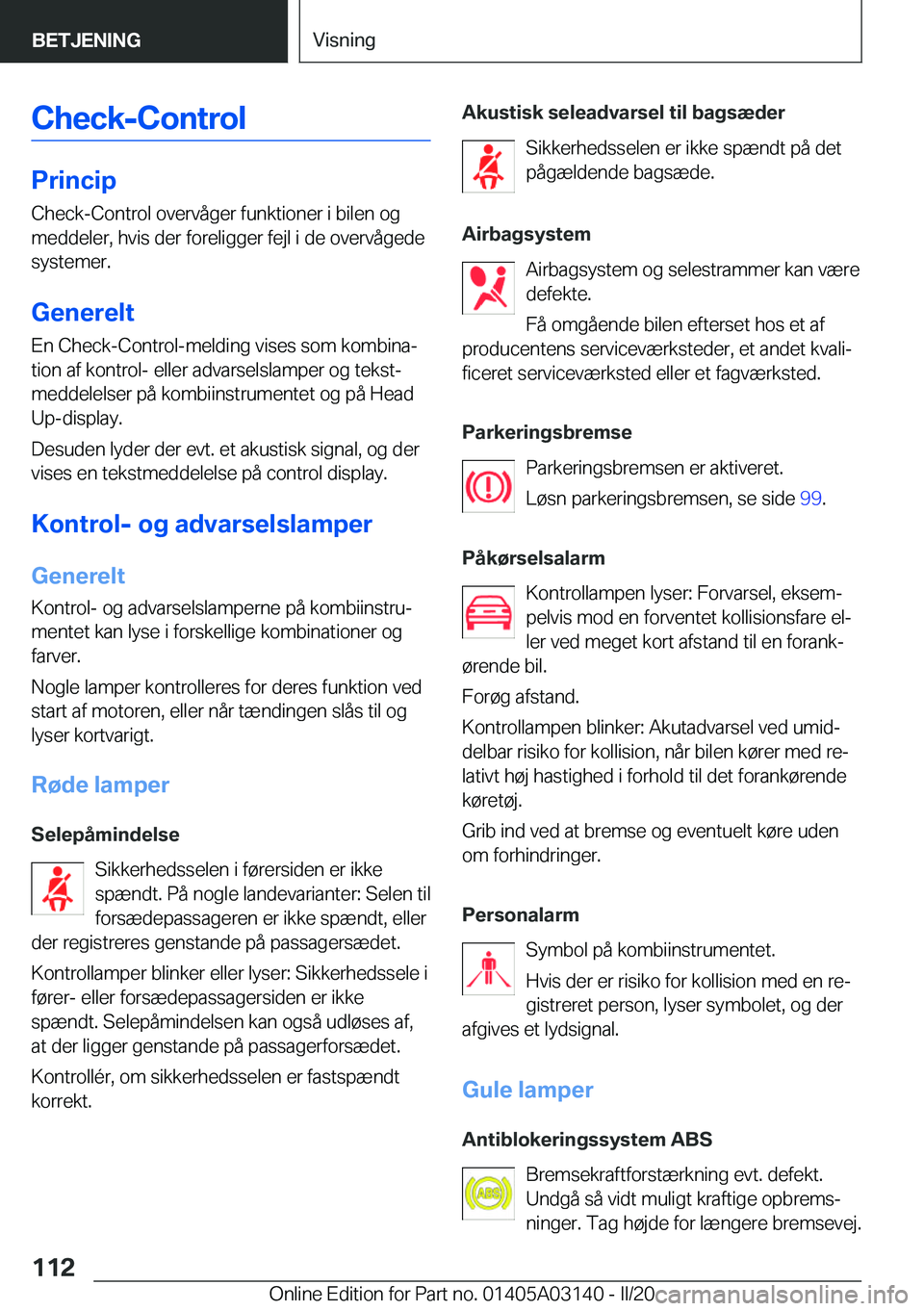 BMW M4 2020  InstruktionsbØger (in Danish) �C�h�e�c�k�-�C�o�n�t�r�o�l
�P�r�i�n�c�i�p�C�h�e�c�k�-�C�o�n�t�r�o�l��o�v�e�r�v�å�g�e�r��f�u�n�k�t�i�o�n�e�r��i��b�i�l�e�n��o�g
�m�e�d�d�e�l�e�r�,��h�v�i�s��d�e�r��f�o�r�e�l�i�g�g�e�r��f�e�j�