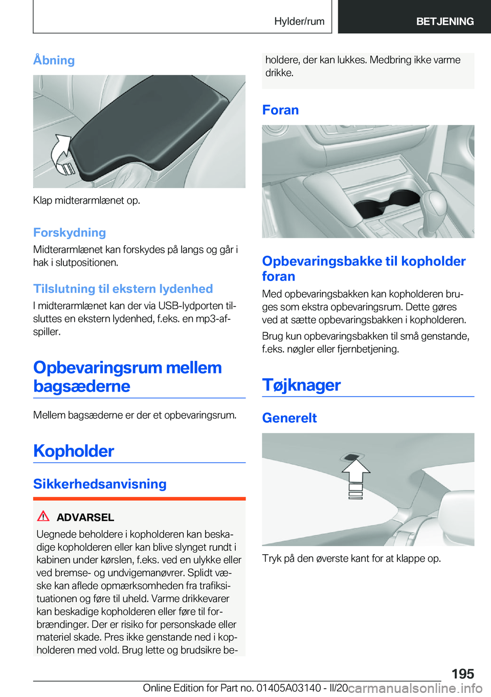 BMW M4 2020  InstruktionsbØger (in Danish) �Å�b�n�i�n�g
�K�l�a�p��m�i�d�t�e�r�a�r�m�l�æ�n�e�t��o�p�.�F�o�r�s�k�y�d�n�i�n�g
�M�i�d�t�e�r�a�r�m�l�æ�n�e�t��k�a�n��f�o�r�s�k�y�d�e�s��p�å��l�a�n�g�s��o�g��g�å�r��i
�h�a�k��i��s�l�u�t