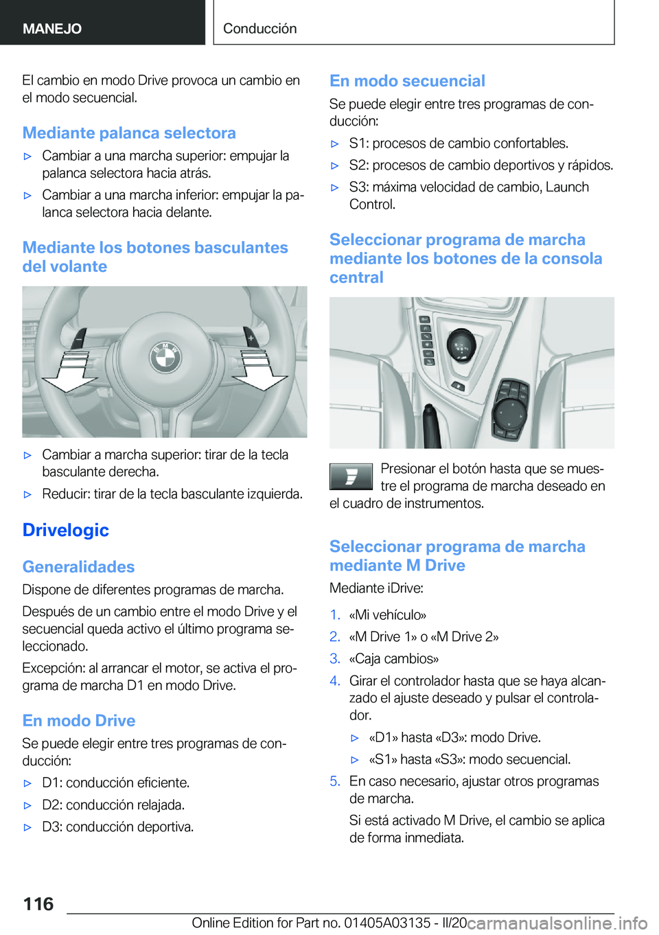 BMW M4 2020  Manuales de Empleo (in Spanish) �E�l��c�a�m�b�i�o��e�n��m�o�d�o��D�r�i�v�e��p�r�o�v�o�c�a��u�n��c�a�m�b�i�o��e�n
�e�l��m�o�d�o��s�e�c�u�e�n�c�i�a�l�.
�M�e�d�i�a�n�t�e��p�a�l�a�n�c�a��s�e�l�e�c�t�o�r�ax�C�a�m�b�i�a�r��a