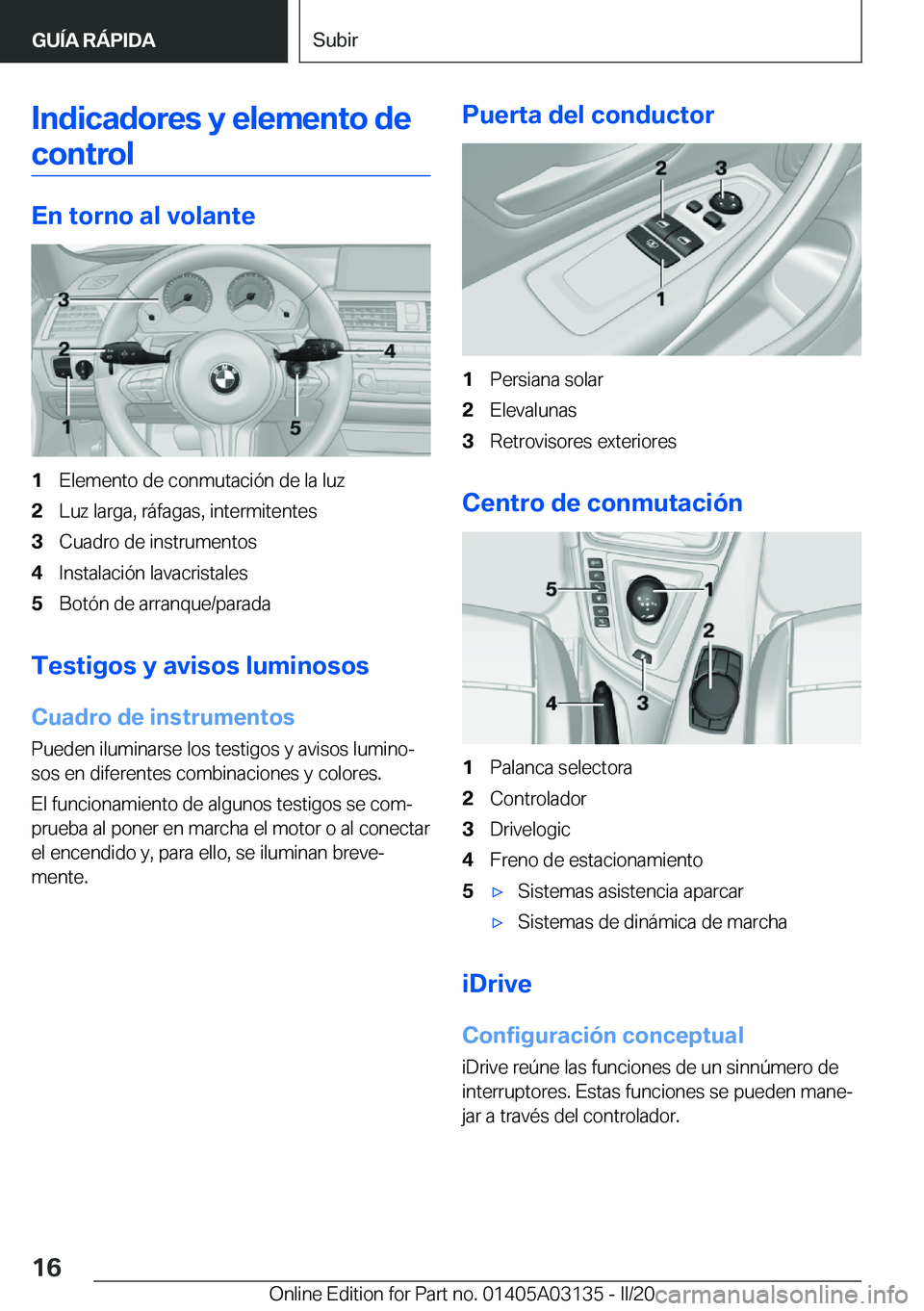 BMW M4 2020  Manuales de Empleo (in Spanish) �I�n�d�i�c�a�d�o�r�e�s��y��e�l�e�m�e�n�t�o��d�e
�c�o�n�t�r�o�l
�E�n��t�o�r�n�o��a�l��v�o�l�a�n�t�e
�1�E�l�e�m�e�n�t�o��d�e��c�o�n�m�u�t�a�c�i�
