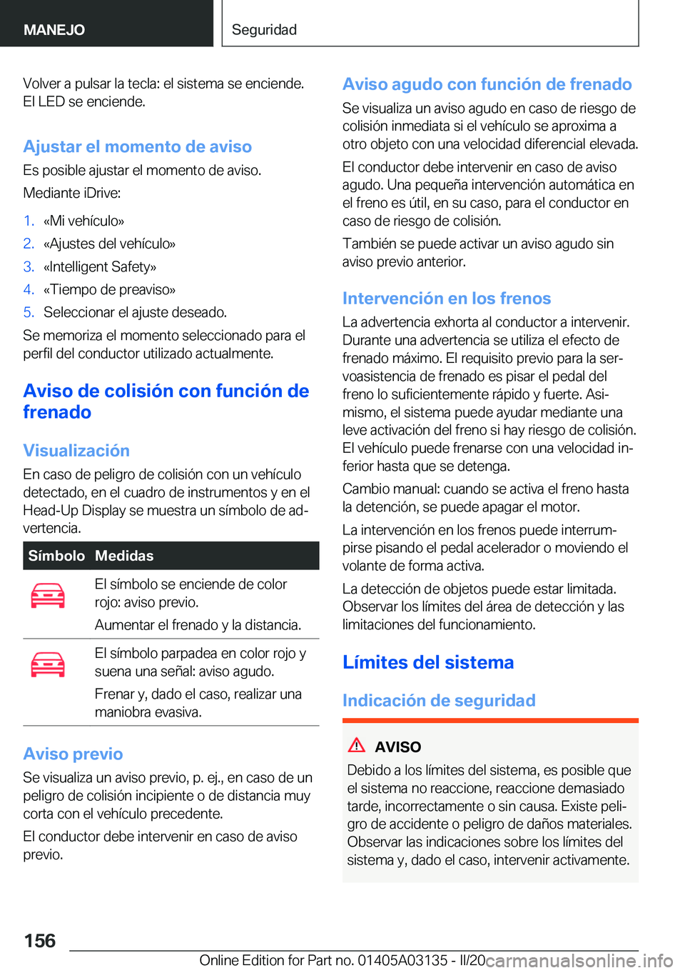 BMW M4 2020  Manuales de Empleo (in Spanish) �V�o�l�v�e�r��a��p�u�l�s�a�r��l�a��t�e�c�l�a�:��e�l��s�i�s�t�e�m�a��s�e��e�n�c�i�e�n�d�e�.
�E�l��L�E�D��s�e��e�n�c�i�e�n�d�e�.
�A�j�u�s�t�a�r��e�l��m�o�m�e�n�t�o��d�e��a�v�i�s�o �E�s��