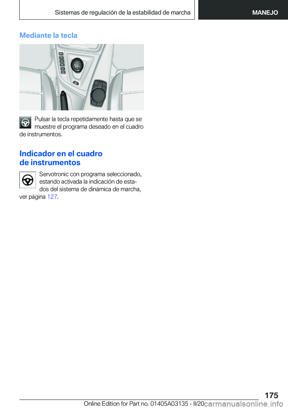 BMW M4 2020  Manuales de Empleo (in Spanish) �M�e�d�i�a�n�t�e��l�a��t�e�c�l�a
�P�u�l�s�a�r��l�a��t�e�c�l�a��r�e�p�e�t�i�d�a�m�e�n�t�e��h�a�s�t�a��q�u�e��s�e
�m�u�e�s�t�r�e��e�l��p�r�o�g�r�a�m�a��d�e�s�e�a�d�o��e�n��e�l��c�u�a�d�r�o