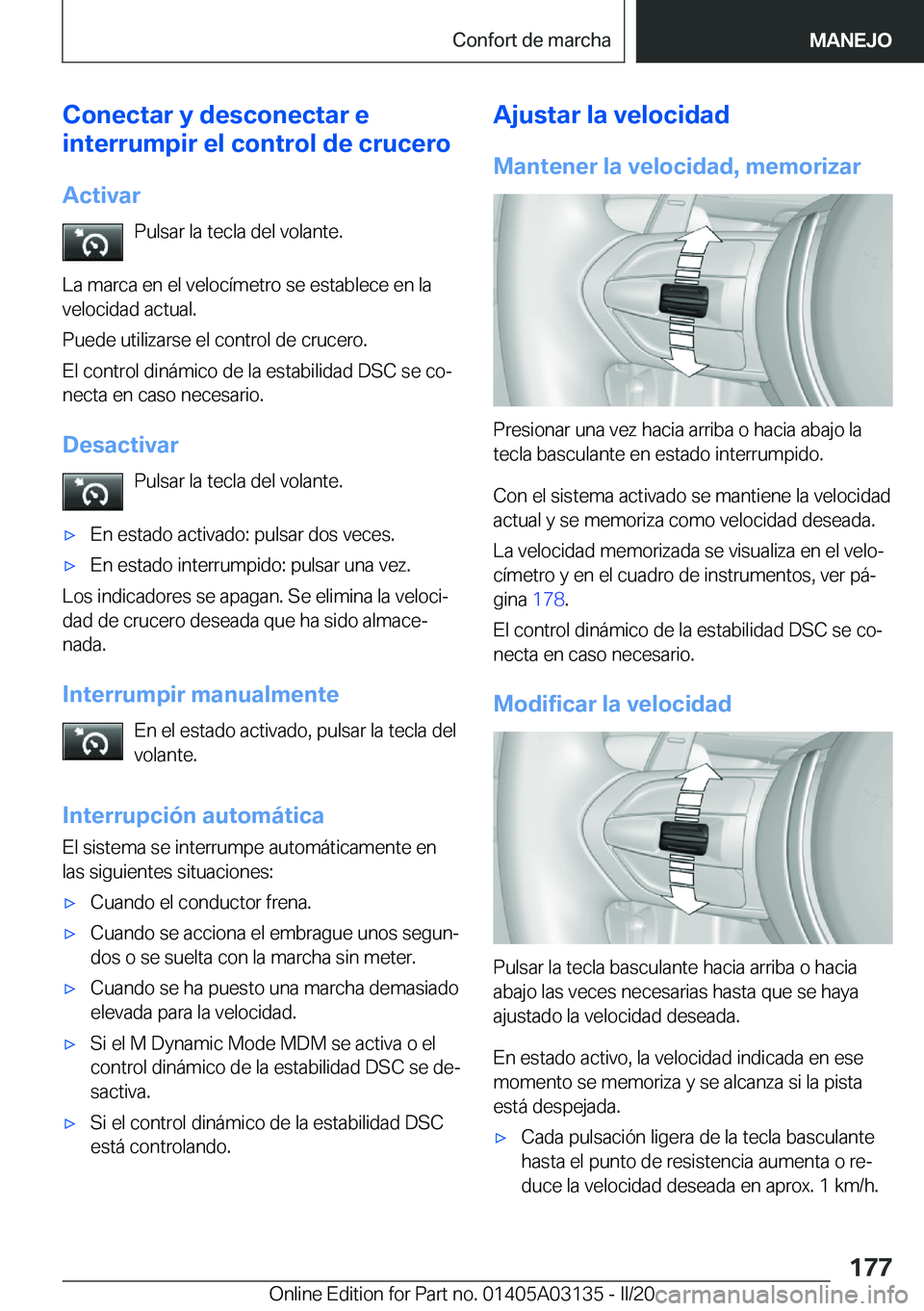 BMW M4 2020  Manuales de Empleo (in Spanish) �C�o�n�e�c�t�a�r��y��d�e�s�c�o�n�e�c�t�a�r��e
�i�n�t�e�r�r�u�m�p�i�r��e�l��c�o�n�t�r�o�l��d�e��c�r�u�c�e�r�o
�A�c�t�i�v�a�r �P�u�l�s�a�r��l�a��t�e�c�l�a��d�e�l��v�o�l�a�n�t�e�.
�L�a��m�a�r