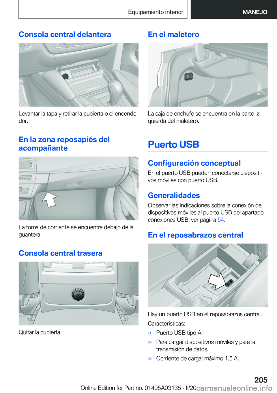 BMW M4 2020  Manuales de Empleo (in Spanish) �C�o�n�s�o�l�a��c�e�n�t�r�a�l��d�e�l�a�n�t�e�r�a
�L�e�v�a�n�t�a�r��l�a��t�a�p�a��y��r�e�t�i�r�a�r��l�a��c�u�b�i�e�r�t�a��o��e�l��e�n�c�e�n�d�eª
�d�o�r�.
�E�n��l�a��z�o�n�a��r�e�p�o�s�a