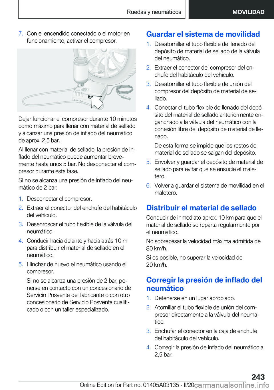 BMW M4 2020  Manuales de Empleo (in Spanish) �7�.�C�o�n��e�l��e�n�c�e�n�d�i�d�o��c�o�n�e�c�t�a�d�o��o��e�l��m�o�t�o�r��e�n�f�u�n�c�i�o�n�a�m�i�e�n�t�o�,��a�c�t�i�v�a�r��e�l��c�o�m�p�r�e�s�o�r�.
�D�e�j�a�r��f�u�n�c�i�o�n�a�r��e�l��c�