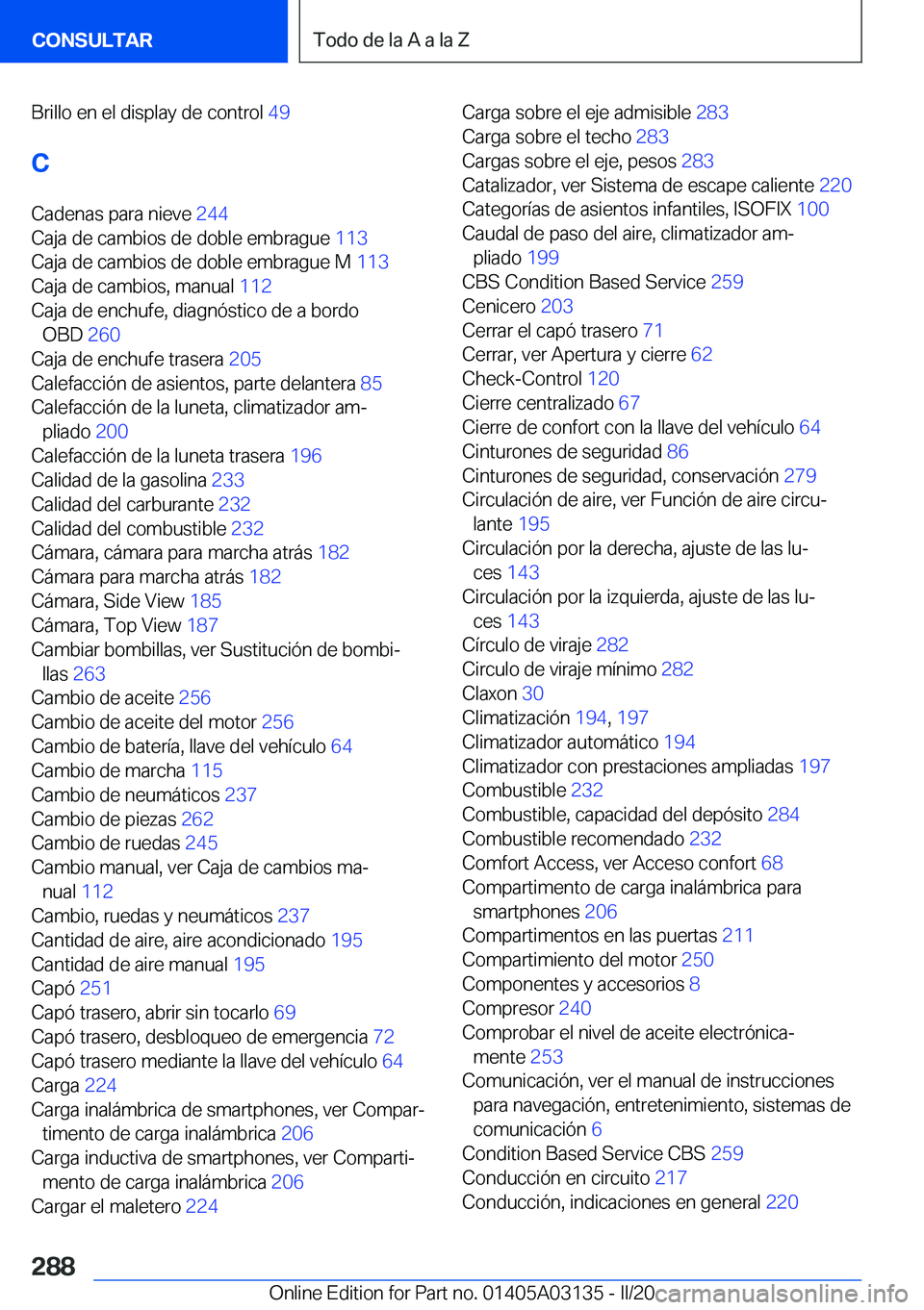 BMW M4 2020  Manuales de Empleo (in Spanish) �B�r�i�l�l�o��e�n��e�l��d�i�s�p�l�a�y��d�e��c�o�n�t�r�o�l��4�9�
�C �C�a�d�e�n�a�s��p�a�r�a��n�i�e�v�e� �2�4�4�
�C�a�j�a��d�e��c�a�m�b�i�o�s��d�e��d�o�b�l�e��e�m�b�r�a�g�u�e� �1�1�3�
