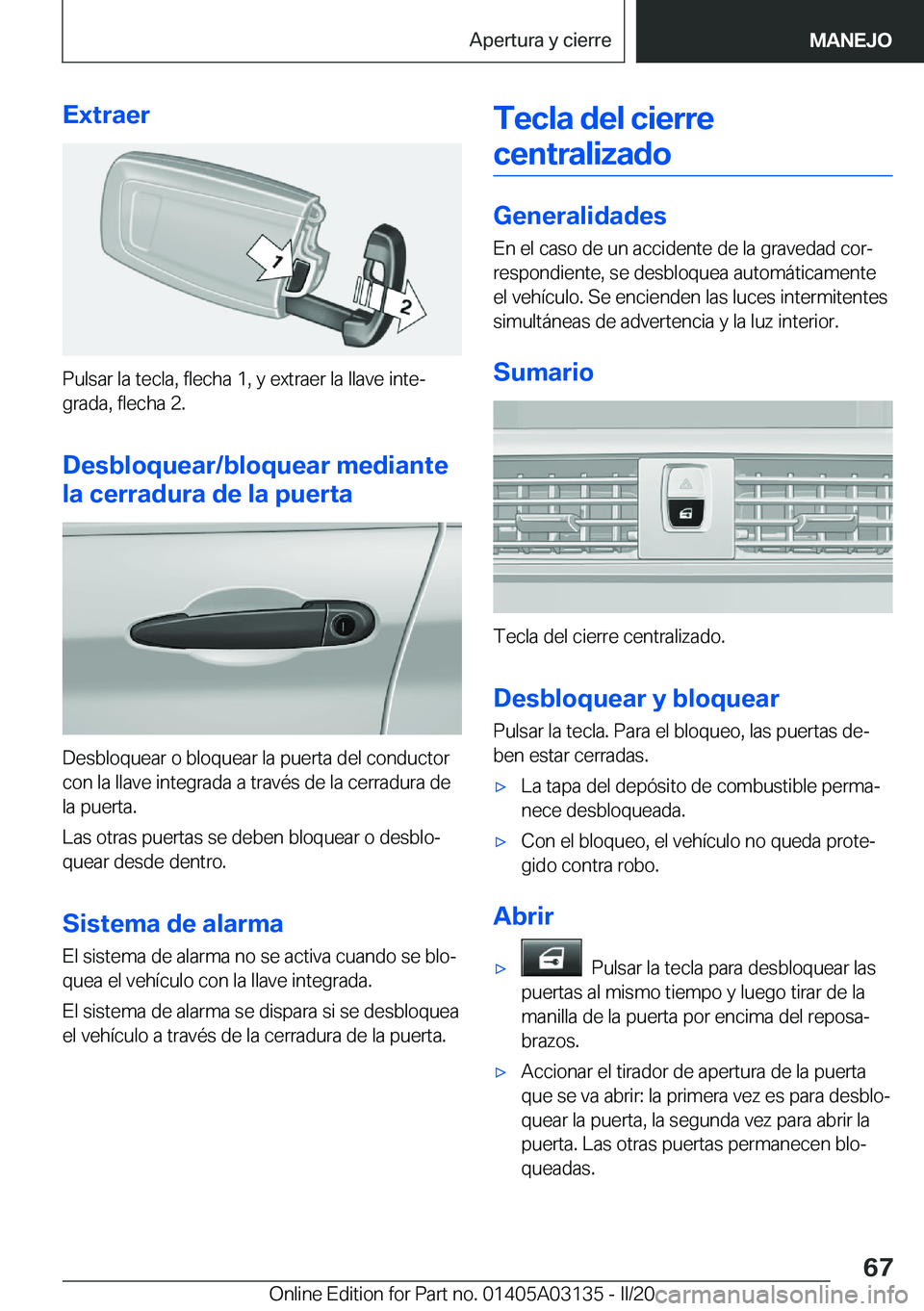 BMW M4 2020  Manuales de Empleo (in Spanish) �E�x�t�r�a�e�r
�P�u�l�s�a�r��l�a��t�e�c�l�a�,��f�l�e�c�h�a��1�,��y��e�x�t�r�a�e�r��l�a��l�l�a�v�e��i�n�t�eª
�g�r�a�d�a�,��f�l�e�c�h�a��2�.
�D�e�s�b�l�o�q�u�e�a�r�/�b�l�o�q�u�e�a�r��m�e�d
