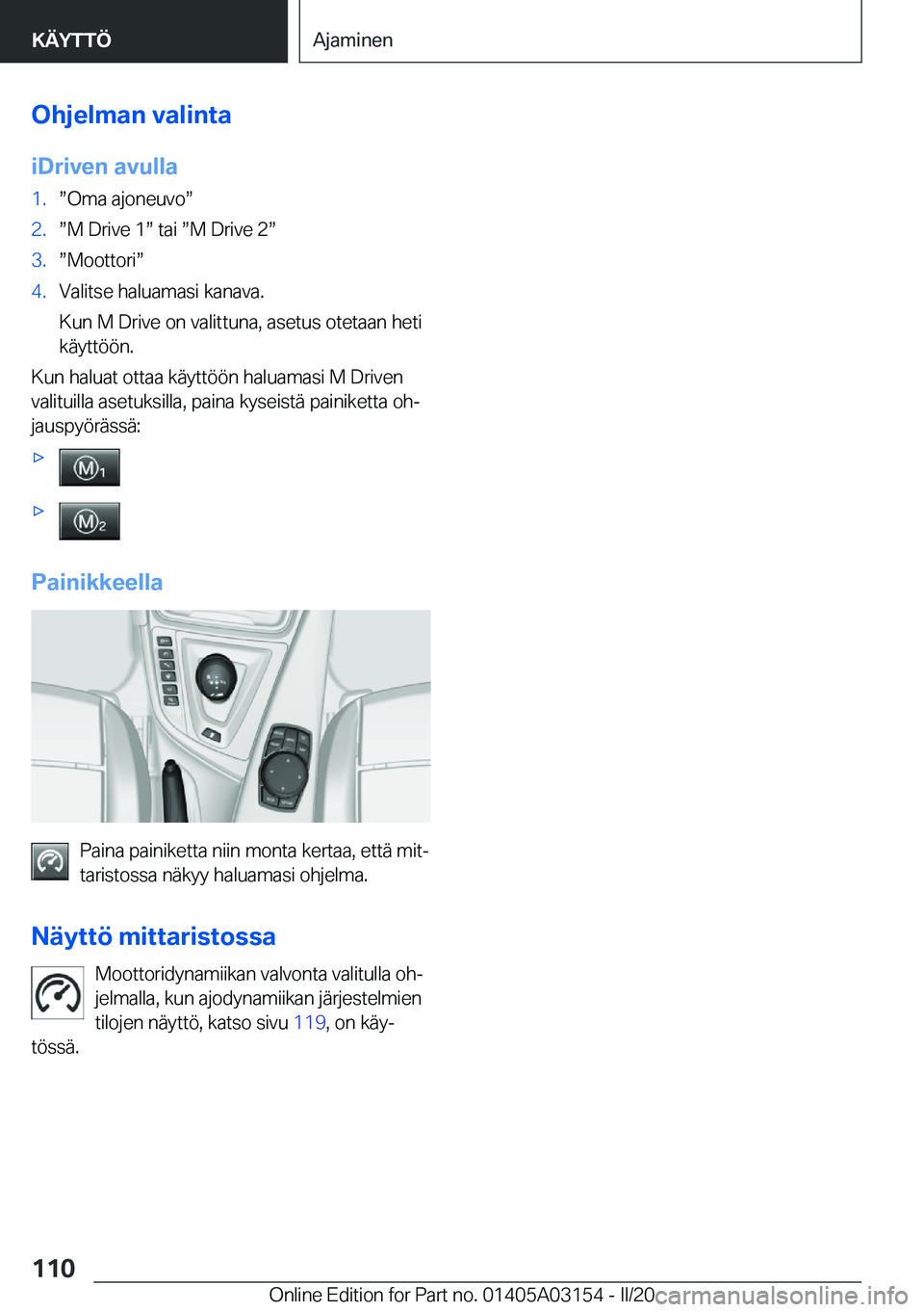 BMW M4 2020  Omistajan Käsikirja (in Finnish) �O�h�j�e�l�m�a�n��v�a�l�i�n�t�a
�i�D�r�i�v�e�n��a�v�u�l�l�a�1�.w�O�m�a��a�j�o�n�e�u�v�ow�2�.w�M��D�r�i�v�e��1w��t�a�i�w�M��D�r�i�v�e��2w�3�.w�M�o�o�t�t�o�r�iw�4�.�V�a�l�i�t�s�e��h�a�