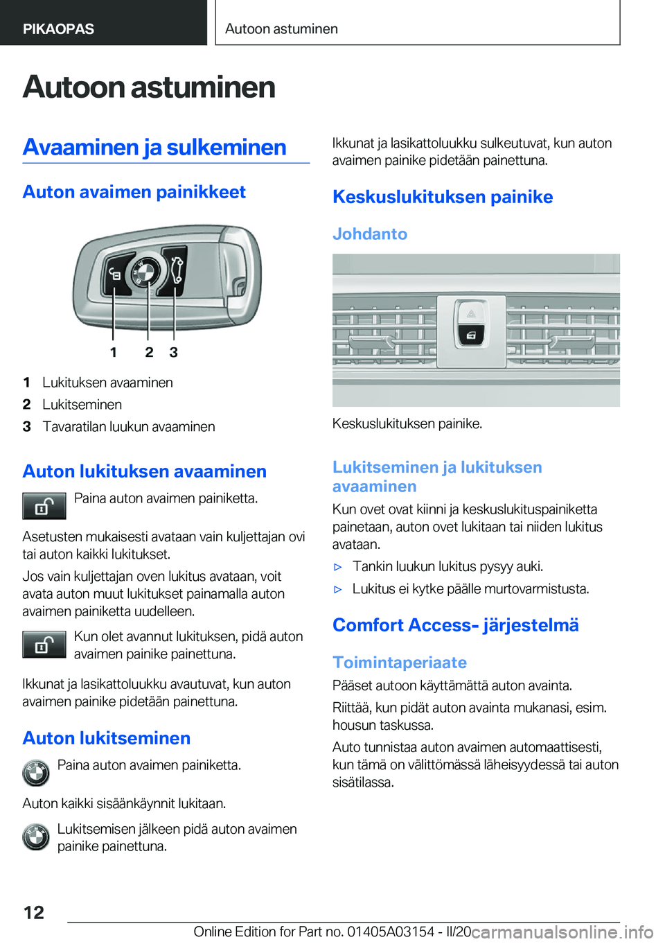 BMW M4 2020  Omistajan Käsikirja (in Finnish) �A�u�t�o�o�n��a�s�t�u�m�i�n�e�n�A�v�a�a�m�i�n�e�n��j�a��s�u�l�k�e�m�i�n�e�n
�A�u�t�o�n��a�v�a�i�m�e�n��p�a�i�n�i�k�k�e�e�t
�1�L�u�k�i�t�u�k�s�e�n��a�v�a�a�m�i�n�e�n�2�L�u�k�i�t�s�e�m�i�n�e�n�3�T