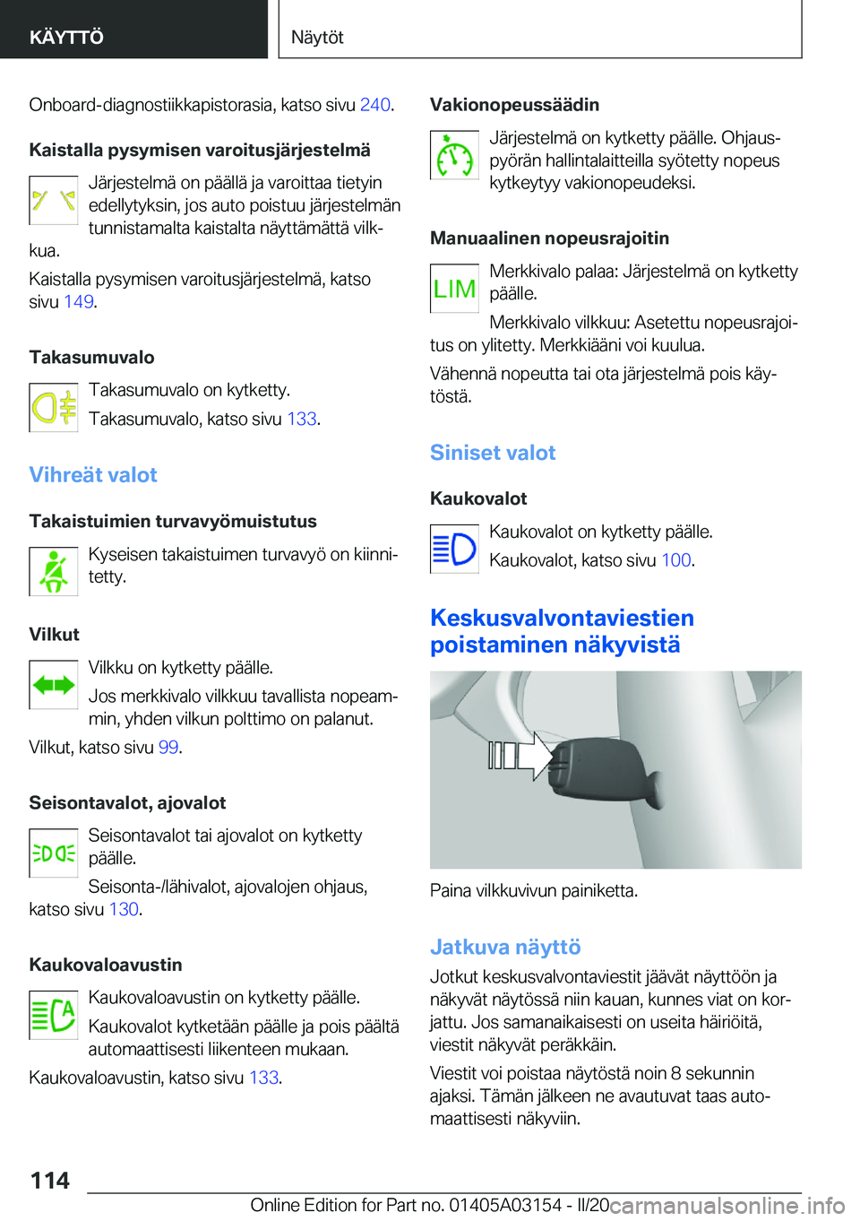 BMW M4 2020  Omistajan Käsikirja (in Finnish) �O�n�b�o�a�r�d�-�d�i�a�g�n�o�s�t�i�i�k�k�a�p�i�s�t�o�r�a�s�i�a�,��k�a�t�s�o��s�i�v�u��2�4�0�.
�K�a�i�s�t�a�l�l�a��p�y�s�y�m�i�s�e�n��v�a�r�o�i�t�u�s�j�