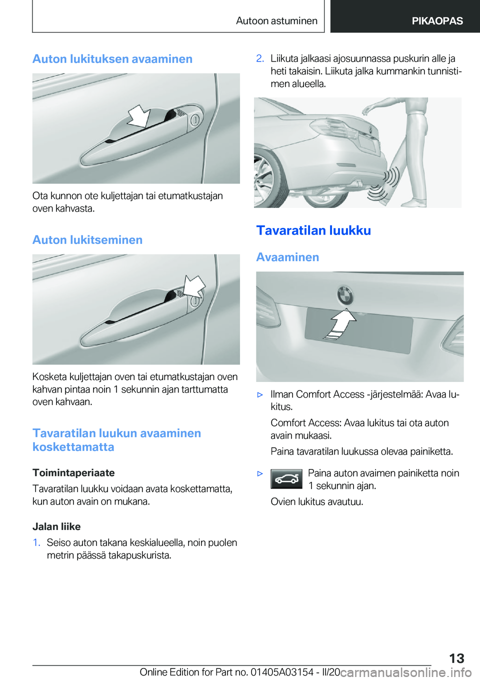 BMW M4 2020  Omistajan Käsikirja (in Finnish) �A�u�t�o�n��l�u�k�i�t�u�k�s�e�n��a�v�a�a�m�i�n�e�n
�O�t�a��k�u�n�n�o�n��o�t�e��k�u�l�j�e�t�t�a�j�a�n��t�a�i��e�t�u�m�a�t�k�u�s�t�a�j�a�n
�o�v�e�n��k�a�h�v�a�s�t�a�.
�A�u�t�o�n��l�u�k�i�t�s�e�
