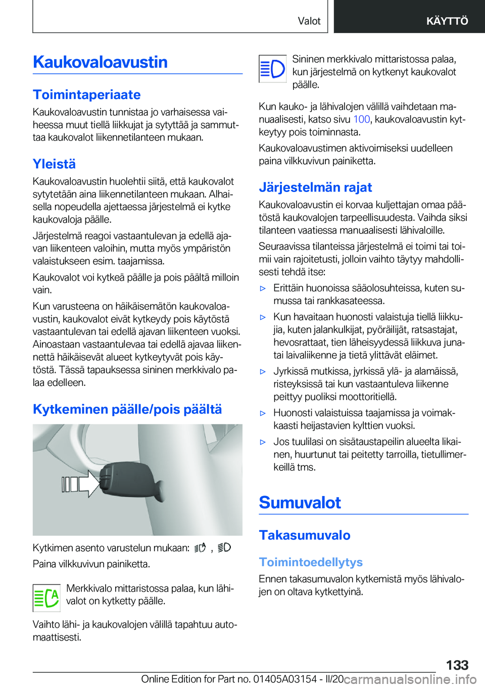 BMW M4 2020  Omistajan Käsikirja (in Finnish) �K�a�u�k�o�v�a�l�o�a�v�u�s�t�i�n
�T�o�i�m�i�n�t�a�p�e�r�i�a�a�t�e
�K�a�u�k�o�v�a�l�o�a�v�u�s�t�i�n��t�u�n�n�i�s�t�a�a��j�o��v�a�r�h�a�i�s�e�s�s�a��v�a�ij
�h�e�e�s�s�a��m�u�u�t��t�i�e�l�l�
