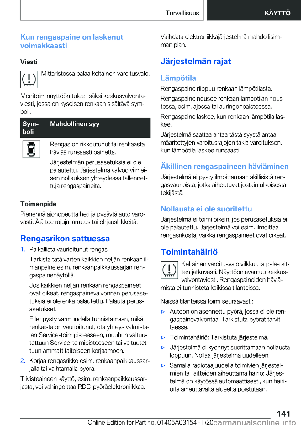 BMW M4 2020  Omistajan Käsikirja (in Finnish) �K�u�n��r�e�n�g�a�s�p�a�i�n�e��o�n��l�a�s�k�e�n�u�t
�v�o�i�m�a�k�k�a�a�s�t�i
�V�i�e�s�t�i �M�i�t�t�a�r�i�s�t�o�s�s�a��p�a�l�a�a��k�e�l�t�a�i�n�e�n��v�a�r�o�i�t�u�s�v�a�l�o�.
�M�o�n�i�t�o�i�m�i�n