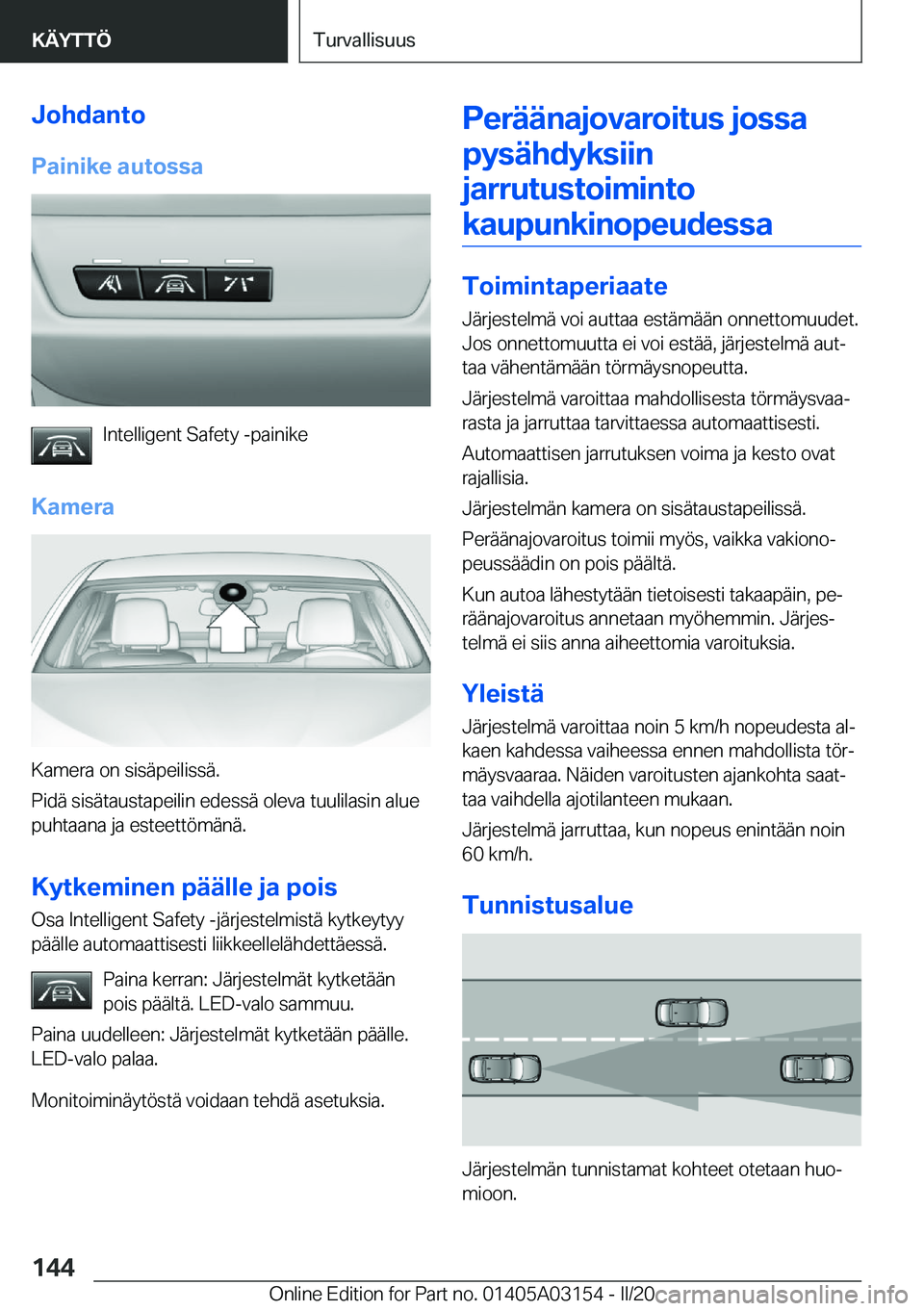 BMW M4 2020  Omistajan Käsikirja (in Finnish) �J�o�h�d�a�n�t�o
�P�a�i�n�i�k�e��a�u�t�o�s�s�a
�I�n�t�e�l�l�i�g�e�n�t��S�a�f�e�t�y��-�p�a�i�n�i�k�e
�K�a�m�e�r�a
�K�a�m�e�r�a��o�n��s�i�s�