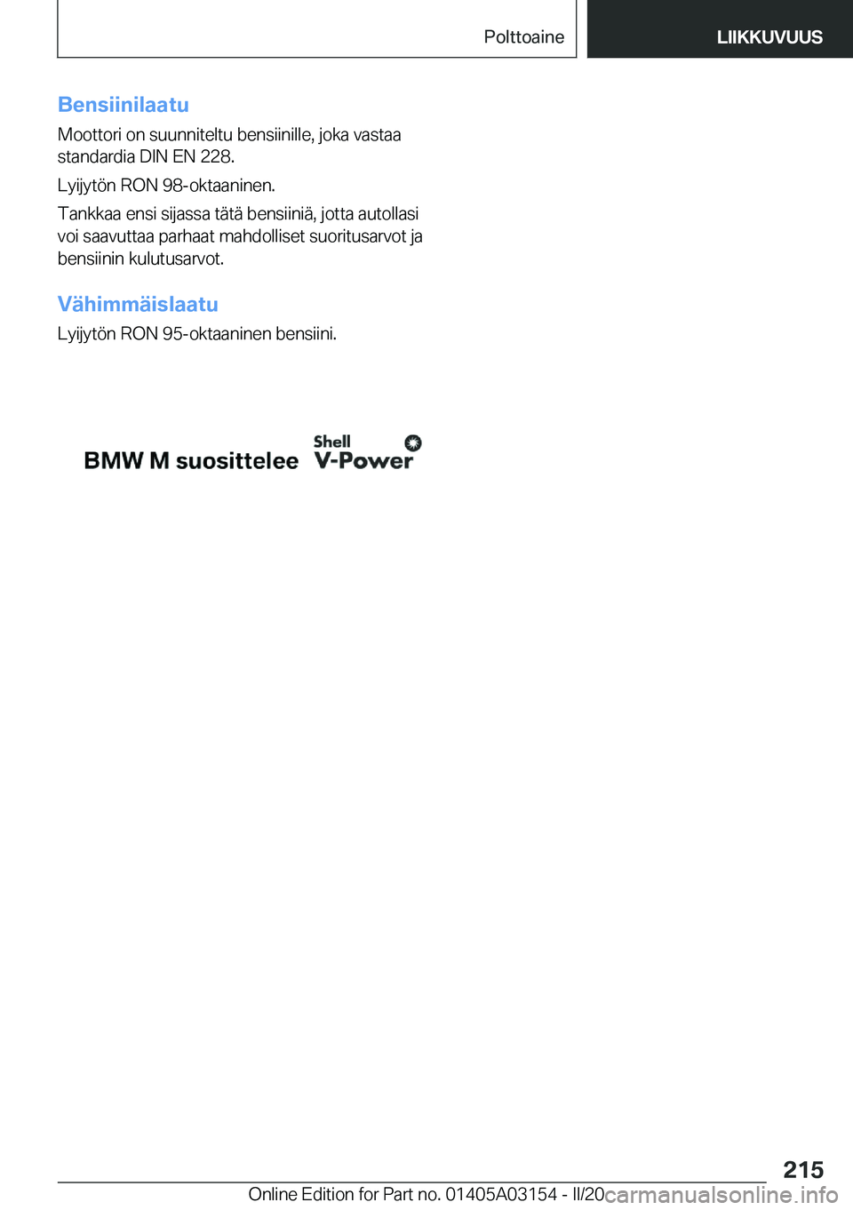 BMW M4 2020  Omistajan Käsikirja (in Finnish) �B�e�n�s�i�i�n�i�l�a�a�t�u�M�o�o�t�t�o�r�i��o�n��s�u�u�n�n�i�t�e�l�t�u��b�e�n�s�i�i�n�i�l�l�e�,��j�o�k�a��v�a�s�t�a�a
�s�t�a�n�d�a�r�d�i�a��D�I�N��E�N��2�2�8�.
�L�y�i�j�y�t�