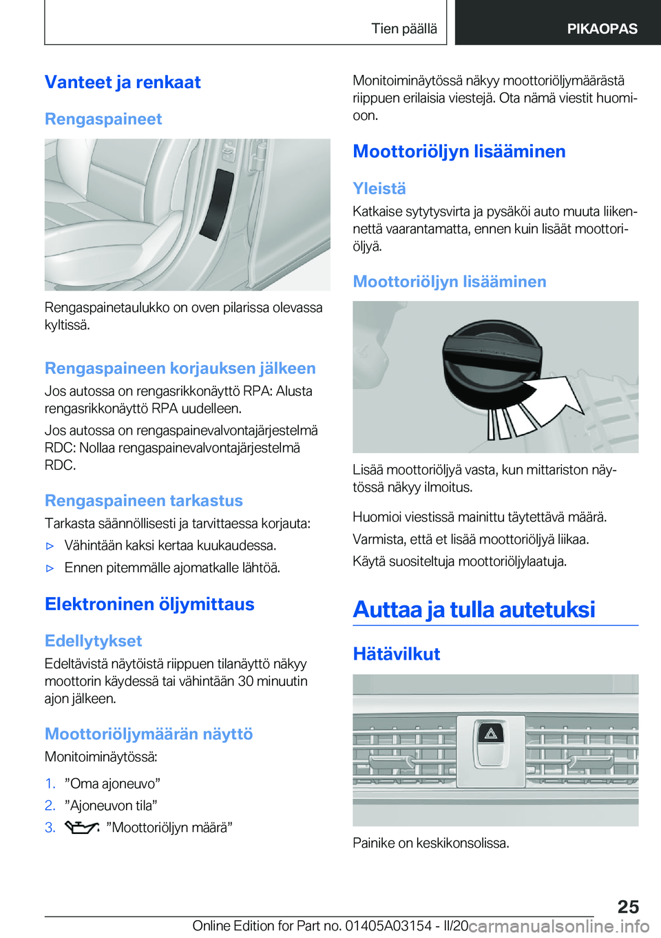 BMW M4 2020  Omistajan Käsikirja (in Finnish) �V�a�n�t�e�e�t��j�a��r�e�n�k�a�a�t
�R�e�n�g�a�s�p�a�i�n�e�e�t
�R�e�n�g�a�s�p�a�i�n�e�t�a�u�l�u�k�k�o��o�n��o�v�e�n��p�i�l�a�r�i�s�s�a��o�l�e�v�a�s�s�a �k�y�l�t�i�s�s�