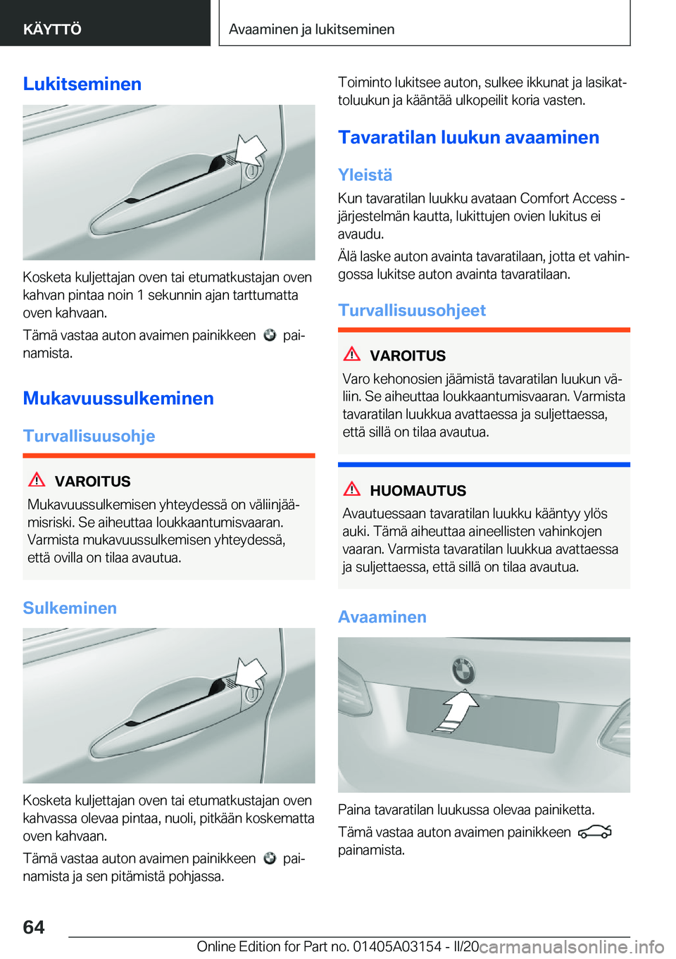 BMW M4 2020  Omistajan Käsikirja (in Finnish) �L�u�k�i�t�s�e�m�i�n�e�n
�K�o�s�k�e�t�a��k�u�l�j�e�t�t�a�j�a�n��o�v�e�n��t�a�i��e�t�u�m�a�t�k�u�s�t�a�j�a�n��o�v�e�n
�k�a�h�v�a�n��p�i�n�t�a�a��n�o�i�n��1��s�e�k�u�n�n�i�n��a�j�a�n��t�a�r�t