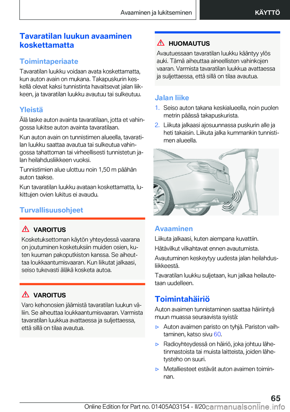 BMW M4 2020  Omistajan Käsikirja (in Finnish) �T�a�v�a�r�a�t�i�l�a�n��l�u�u�k�u�n��a�v�a�a�m�i�n�e�n
�k�o�s�k�e�t�t�a�m�a�t�t�a
�T�o�i�m�i�n�t�a�p�e�r�i�a�a�t�e �T�a�v�a�r�a�t�i�l�a�n��l�u�u�k�k�u��v�o�i�d�a�a�n��a�v�a�t�a��k�o�s�k�e�t�t�a�