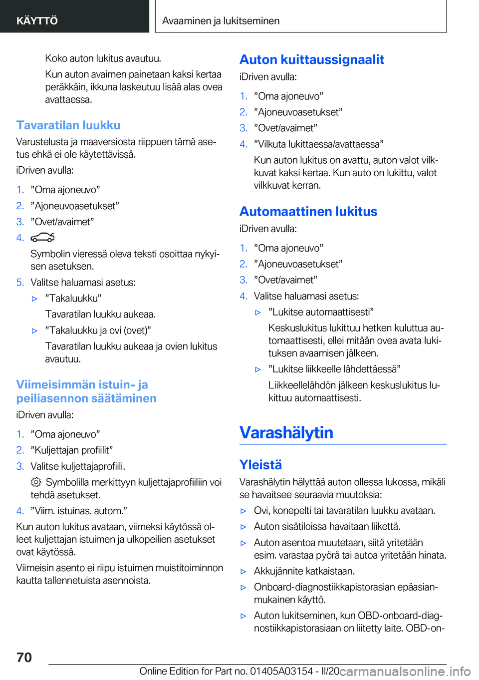 BMW M4 2020  Omistajan Käsikirja (in Finnish) �K�o�k�o��a�u�t�o�n��l�u�k�i�t�u�s��a�v�a�u�t�u�u�.
�K�u�n��a�u�t�o�n��a�v�a�i�m�e�n��p�a�i�n�e�t�a�a�n��k�a�k�s�i��k�e�r�t�a�a
�p�e�r�