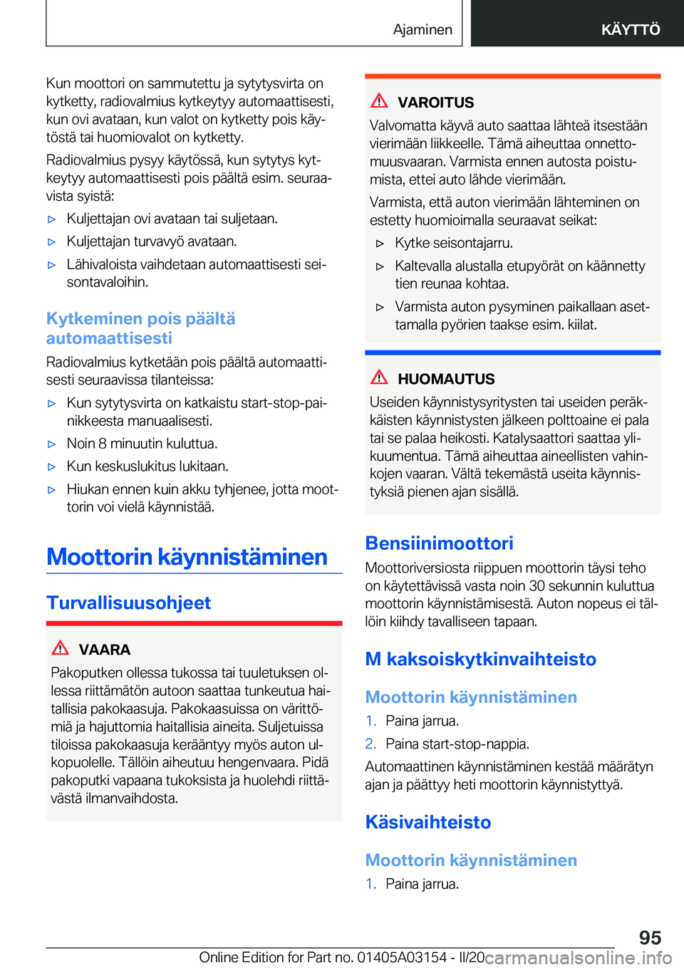 BMW M4 2020  Omistajan Käsikirja (in Finnish) �K�u�n��m�o�o�t�t�o�r�i��o�n��s�a�m�m�u�t�e�t�t�u��j�a��s�y�t�y�t�y�s�v�i�r�t�a��o�n�k�y�t�k�e�t�t�y�,��r�a�d�i�o�v�a�l�m�i�u�s��k�y�t�k�e�y�t�y�y��a�u�t�o�m�a�a�t�t�i�s�e�s�t�i�,�k�u�n��o�v