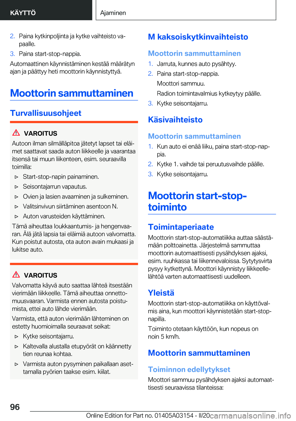 BMW M4 2020  Omistajan Käsikirja (in Finnish) �2�.�P�a�i�n�a��k�y�t�k�i�n�p�o�l�j�i�n�t�a��j�a��k�y�t�k�e��v�a�i�h�t�e�i�s�t�o��v�aj
�p�a�a�l�l�e�.�3�.�P�a�i�n�a��s�t�a�r�t�-�s�t�o�p�-�n�a�p�p�i�a�.
�A�u�t�o�m�a�a�t�t�i�n�e�n��k�