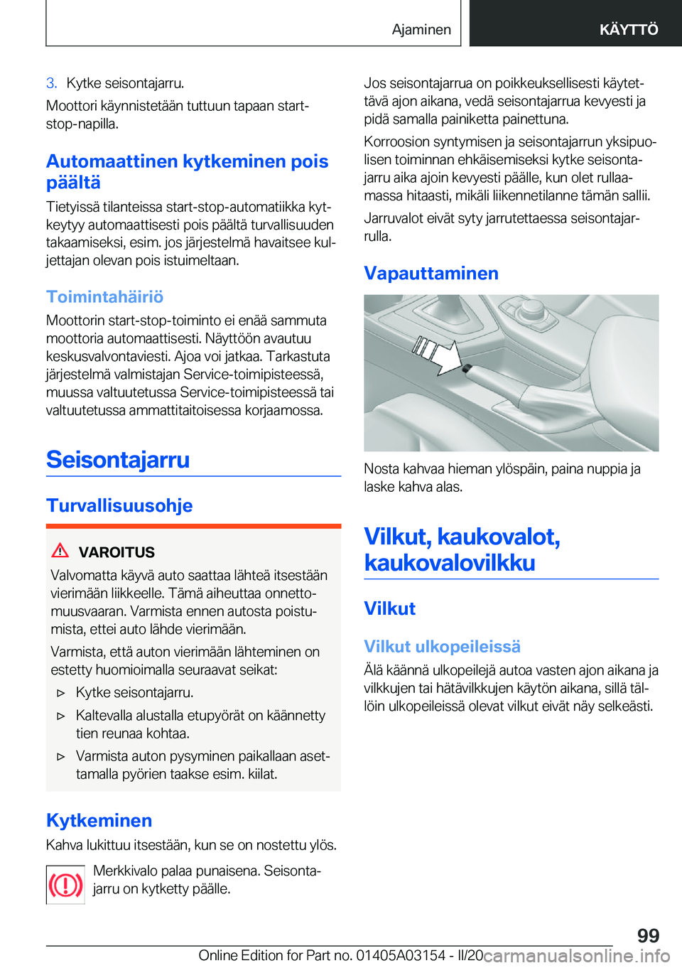 BMW M4 2020  Omistajan Käsikirja (in Finnish) �3�.�K�y�t�k�e��s�e�i�s�o�n�t�a�j�a�r�r�u�.
�M�o�o�t�t�o�r�i��k�