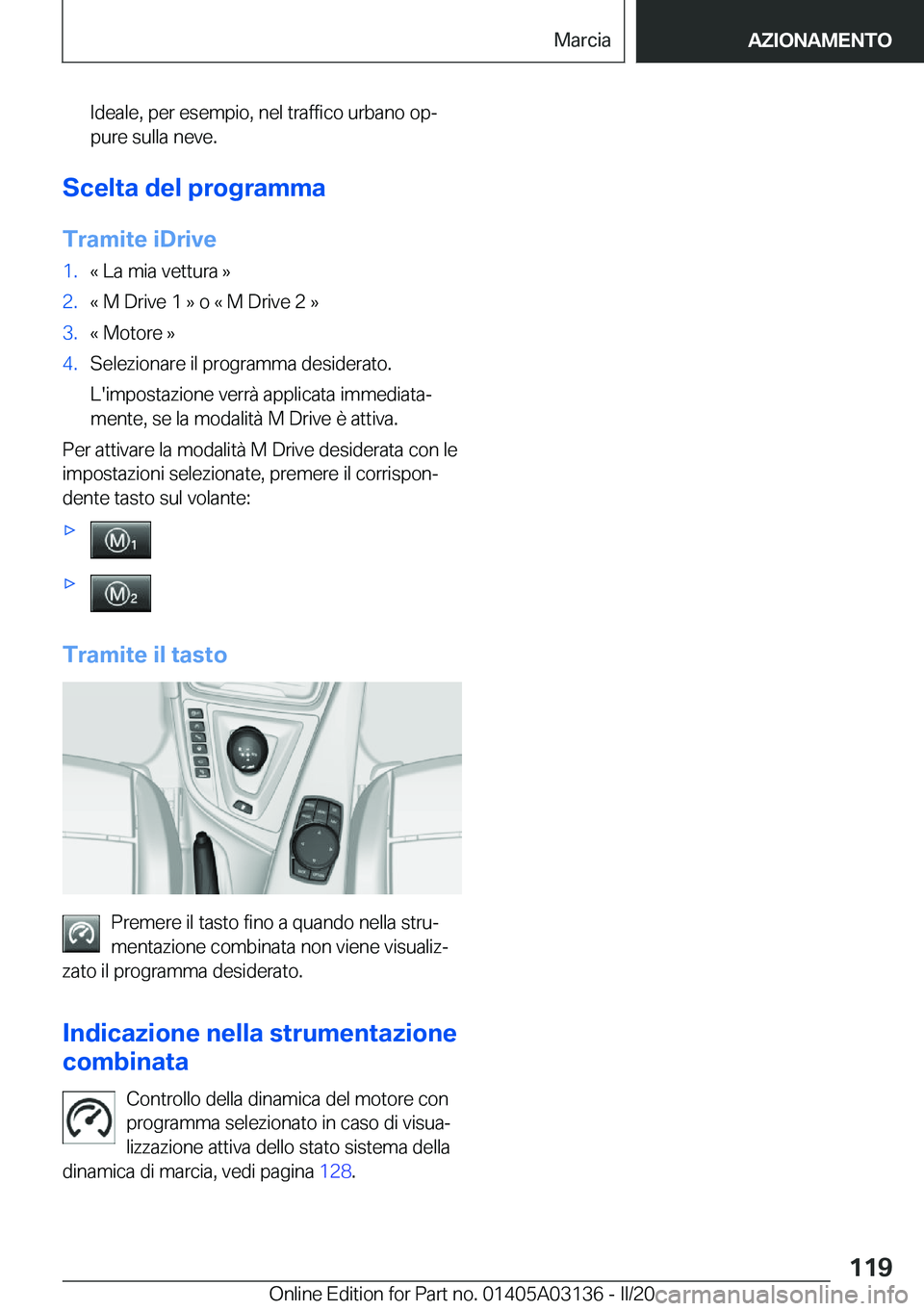 BMW M4 2020  Libretti Di Uso E manutenzione (in Italian) �I�d�e�a�l�e�,��p�e�r��e�s�e�m�p�i�o�,��n�e�l��t�r�a�f�f�i�c�o��u�r�b�a�n�o��o�pª
�p�u�r�e��s�u�l�l�a��n�e�v�e�.
�S�c�e�l�t�a��d�e�l��p�r�o�g�r�a�m�m�a
�T�r�a�m�i�t�e��i�D�r�i�v�e
�1�.�«