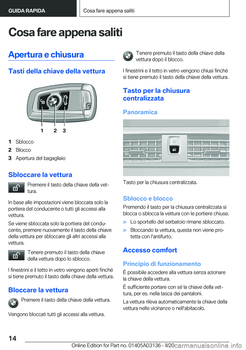 BMW M4 2020  Libretti Di Uso E manutenzione (in Italian) �C�o�s�a��f�a�r�e��a�p�p�e�n�a��s�a�l�i�t�i�A�p�e�r�t�u�r�a��e��c�h�i�u�s�u�r�a
�T�a�s�t�i��d�e�l�l�a��c�h�i�a�v�e��d�e�l�l�a��v�e�t�t�u�r�a
�1�S�b�l�o�c�c�o�2�B�l�o�c�c�o�3�A�p�e�r�t�u�r�a�