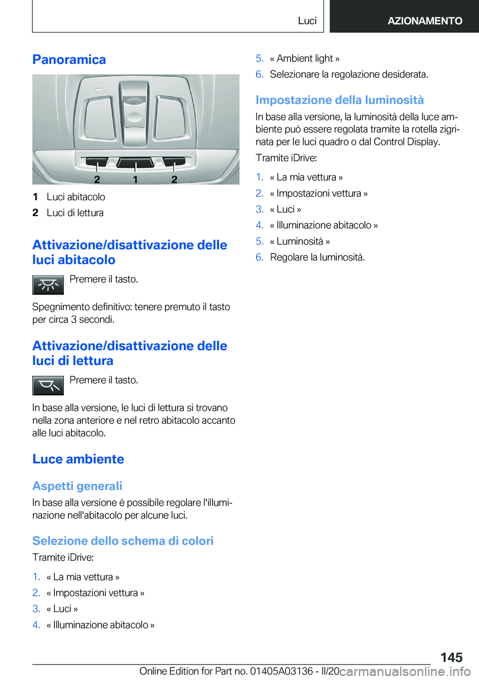 BMW M4 2020  Libretti Di Uso E manutenzione (in Italian) �P�a�n�o�r�a�m�i�c�a�1�L�u�c�i��a�b�i�t�a�c�o�l�o�2�L�u�c�i��d�i��l�e�t�t�u�r�a
�A�t�t�i�v�a�z�i�o�n�e�/�d�i�s�a�t�t�i�v�a�z�i�o�n�e��d�e�l�l�e
�l�u�c�i��a�b�i�t�a�c�o�l�o
�P�r�e�m�e�r�e��i�l��
