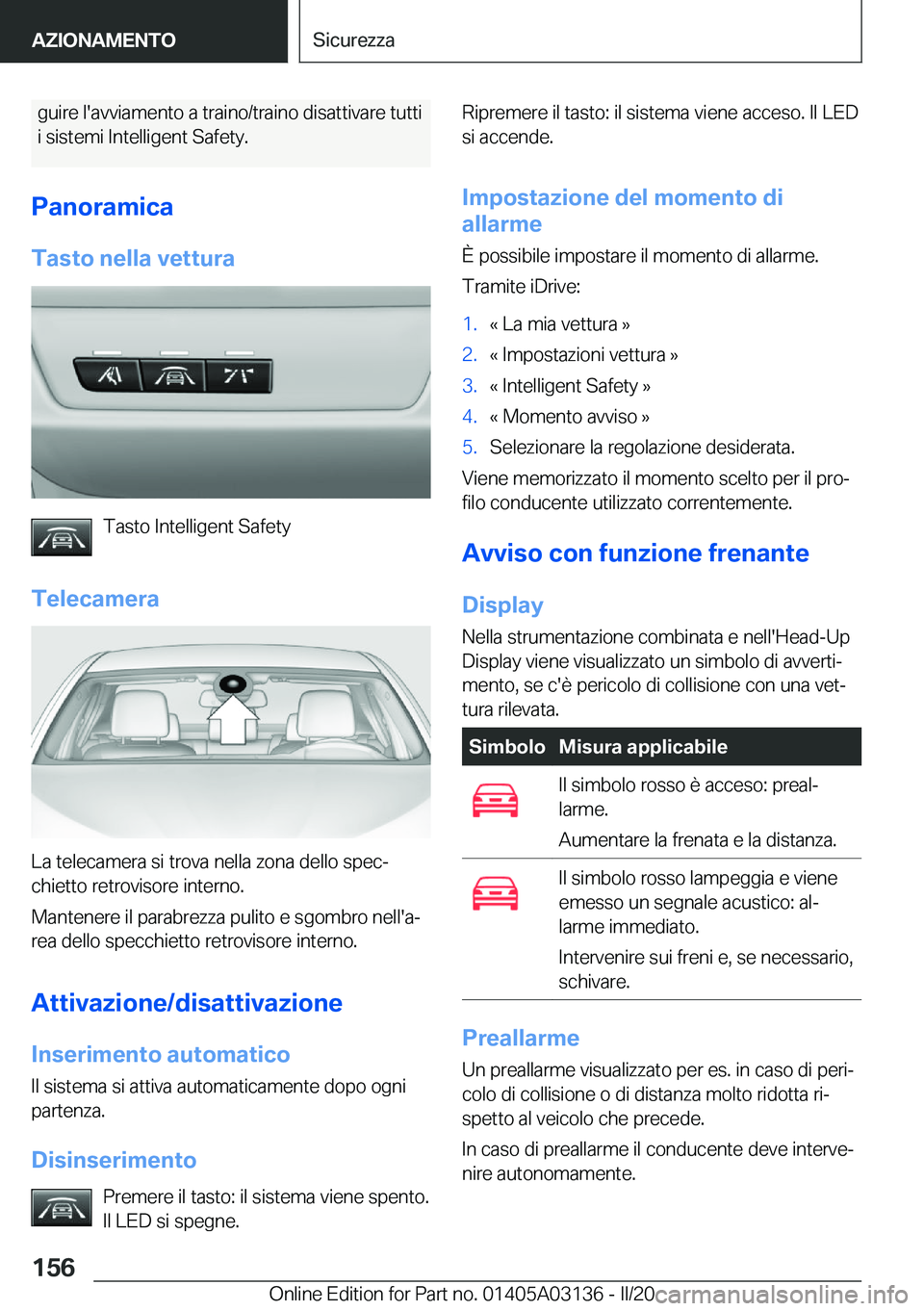 BMW M4 2020  Libretti Di Uso E manutenzione (in Italian) �g�u�i�r�e��l�'�a�v�v�i�a�m�e�n�t�o��a��t�r�a�i�n�o�/�t�r�a�i�n�o��d�i�s�a�t�t�i�v�a�r�e��t�u�t�t�i
�i��s�i�s�t�e�m�i��I�n�t�e�l�l�i�g�e�n�t��S�a�f�e�t�y�.
�P�a�n�o�r�a�m�i�c�a
�T�a�s�t�o�