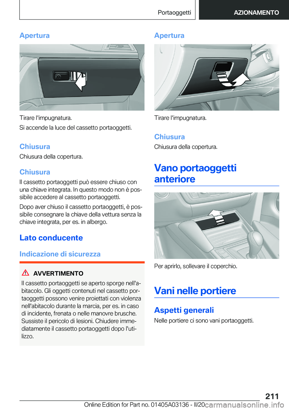BMW M4 2020  Libretti Di Uso E manutenzione (in Italian) �A�p�e�r�t�u�r�a
�T�i�r�a�r�e��l�'�i�m�p�u�g�n�a�t�u�r�a�.
�S�i��a�c�c�e�n�d�e��l�a��l�u�c�e��d�e�l��c�a�s�s�e�t�t�o��p�o�r�t�a�o�g�g�e�t�t�i�.
�C�h�i�u�s�u�r�a
�C�h�i�u�s�u�r�a��d�e�l�l�a