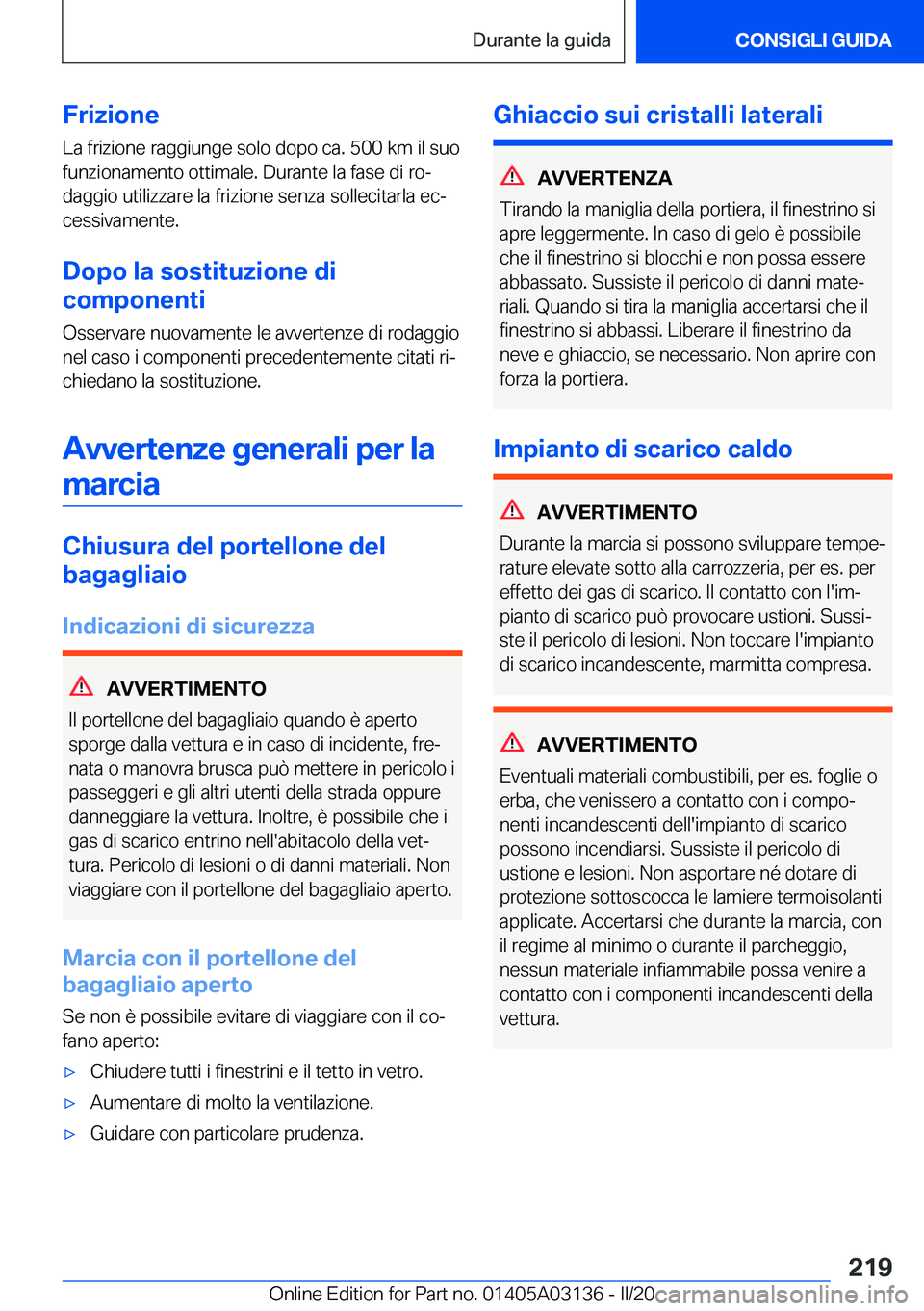 BMW M4 2020  Libretti Di Uso E manutenzione (in Italian) �F�r�i�z�i�o�n�e�L�a��f�r�i�z�i�o�n�e��r�a�g�g�i�u�n�g�e��s�o�l�o��d�o�p�o��c�a�.��5�0�0��k�m��i�l��s�u�o
�f�u�n�z�i�o�n�a�m�e�n�t�o��o�t�t�i�m�a�l�e�.��D�u�r�a�n�t�e��l�a��f�a�s�e��d�i�