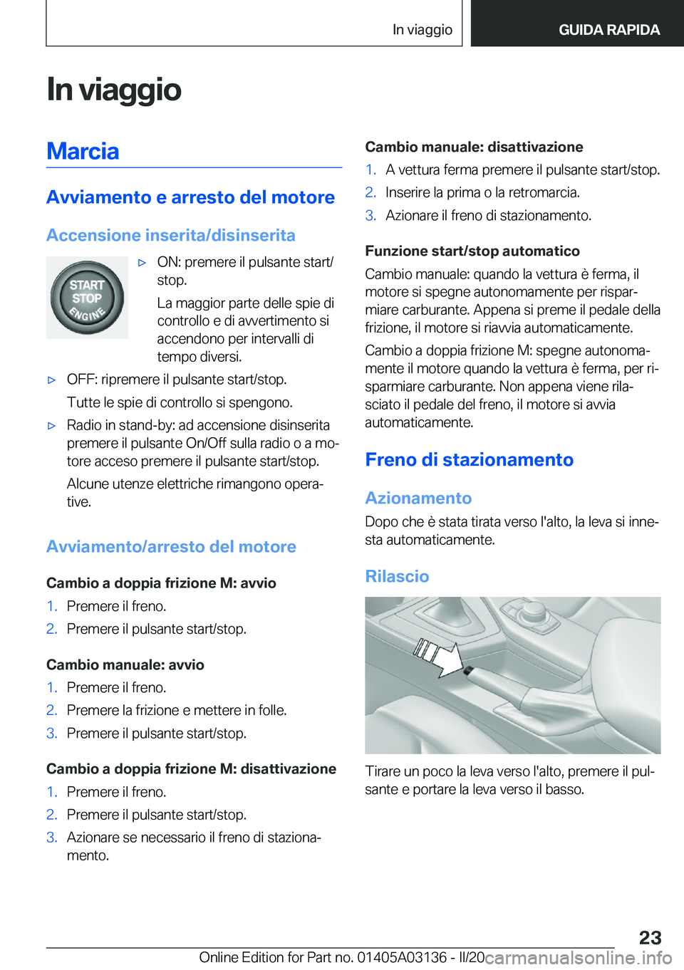 BMW M4 2020  Libretti Di Uso E manutenzione (in Italian) �I�n��v�i�a�g�g�i�o�M�a�r�c�i�a
�A�v�v�i�a�m�e�n�t�o��e��a�r�r�e�s�t�o��d�e�l��m�o�t�o�r�e�A�c�c�e�n�s�i�o�n�e��i�n�s�e�r�i�t�a�/�d�i�s�i�n�s�e�r�i�t�a
'x�O�N�:��p�r�e�m�e�r�e��i�l��p�u�l