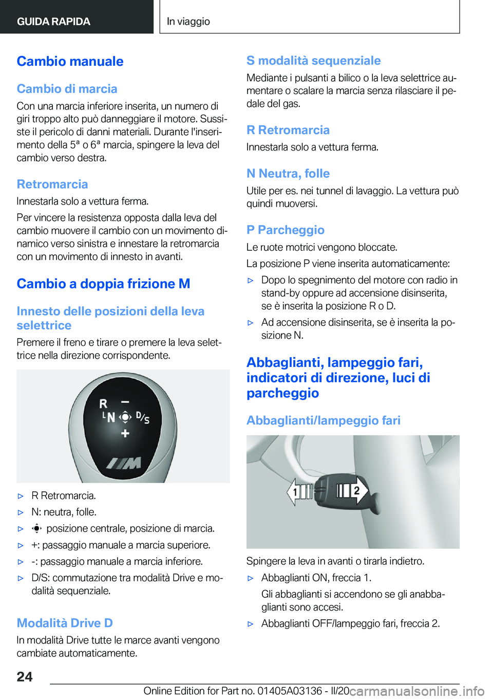 BMW M4 2020  Libretti Di Uso E manutenzione (in Italian) �C�a�m�b�i�o��m�a�n�u�a�l�e
�C�a�m�b�i�o��d�i��m�a�r�c�i�a �C�o�n��u�n�a��m�a�r�c�i�a��i�n�f�e�r�i�o�r�e��i�n�s�e�r�i�t�a�,��u�n��n�u�m�e�r�o��d�i
�g�i�r�i��t�r�o�p�p�o��a�l�t�o��p�u�