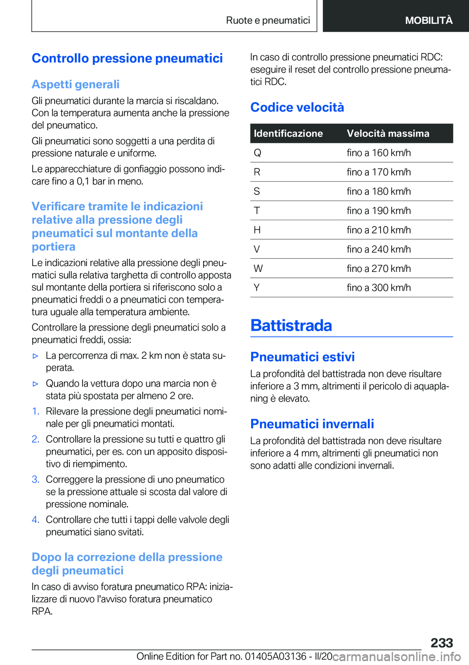 BMW M4 2020  Libretti Di Uso E manutenzione (in Italian) �C�o�n�t�r�o�l�l�o��p�r�e�s�s�i�o�n�e��p�n�e�u�m�a�t�i�c�i�A�s�p�e�t�t�i��g�e�n�e�r�a�l�i
�G�l�i��p�n�e�u�m�a�t�i�c�i��d�u�r�a�n�t�e��l�a��m�a�r�c�i�a��s�i��r�i�s�c�a�l�d�a�n�o�.
�C�o�n��l�a